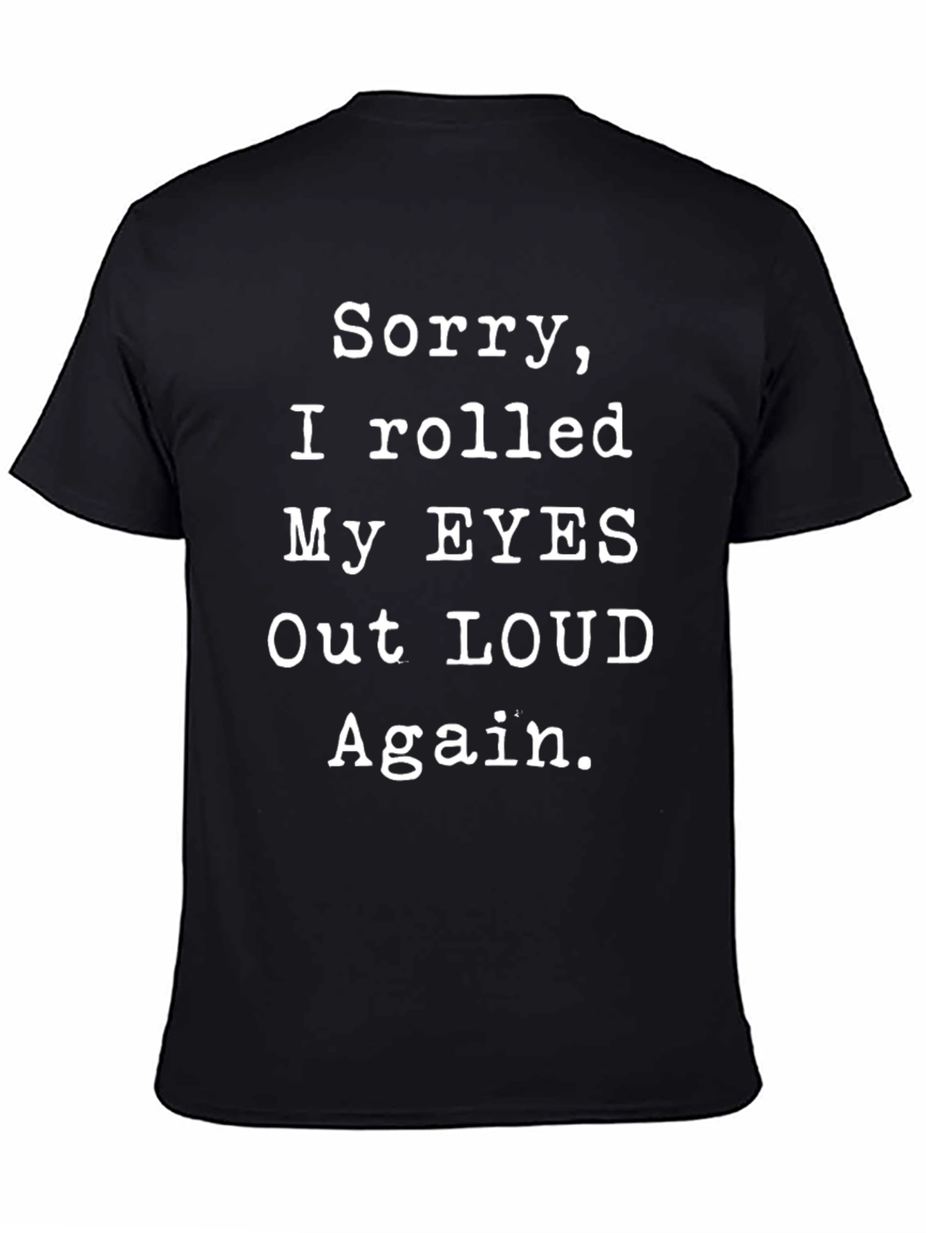 Sorry I Rolled My Eyes Out Loud T-Shirt