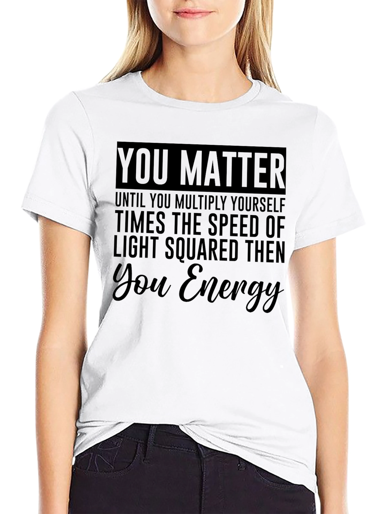 You Matter Funny Physics T-Shirt