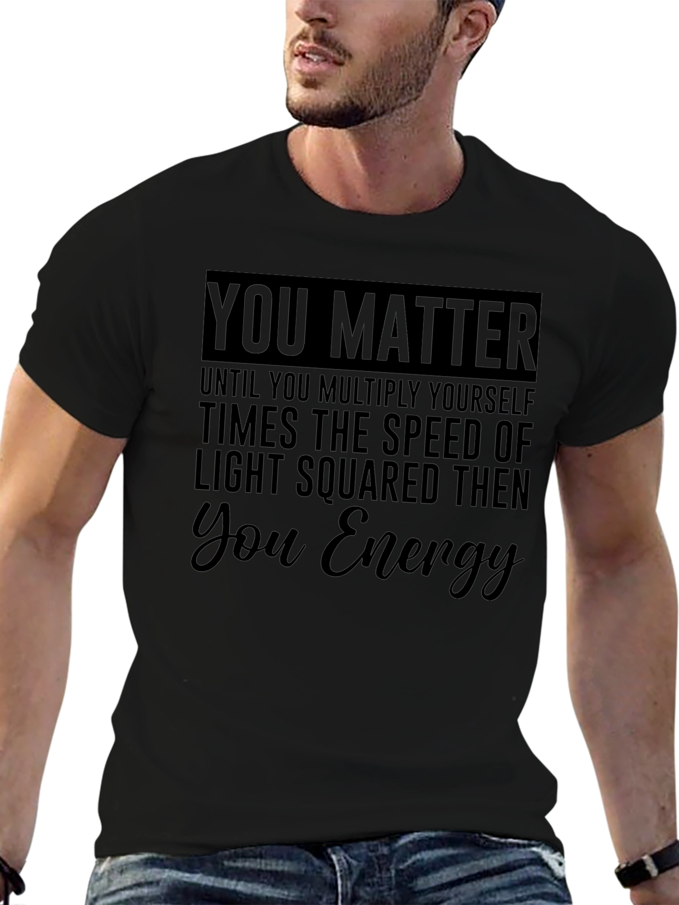 You Matter Funny Physics T-Shirt