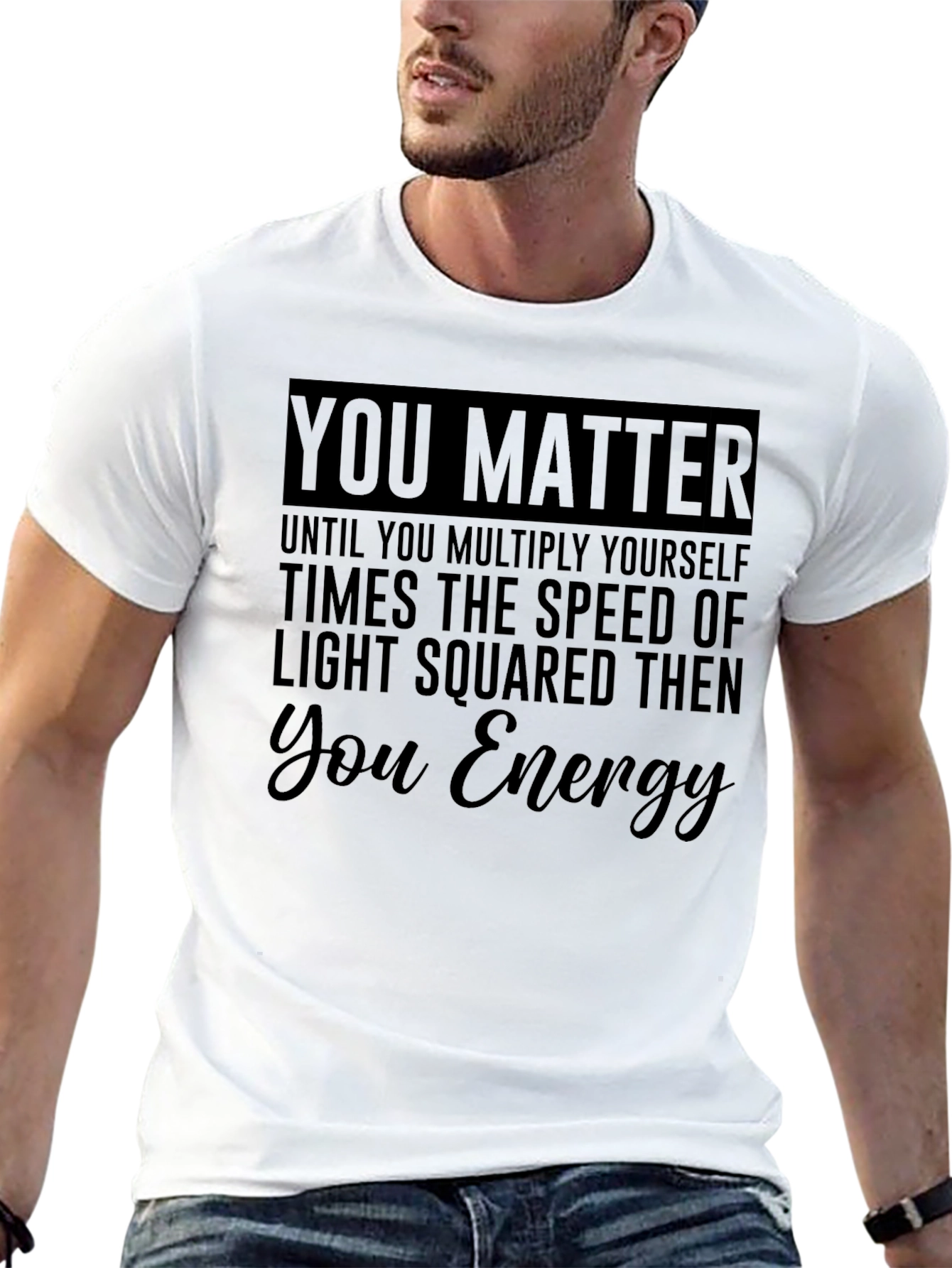 You Matter Funny Physics T-Shirt