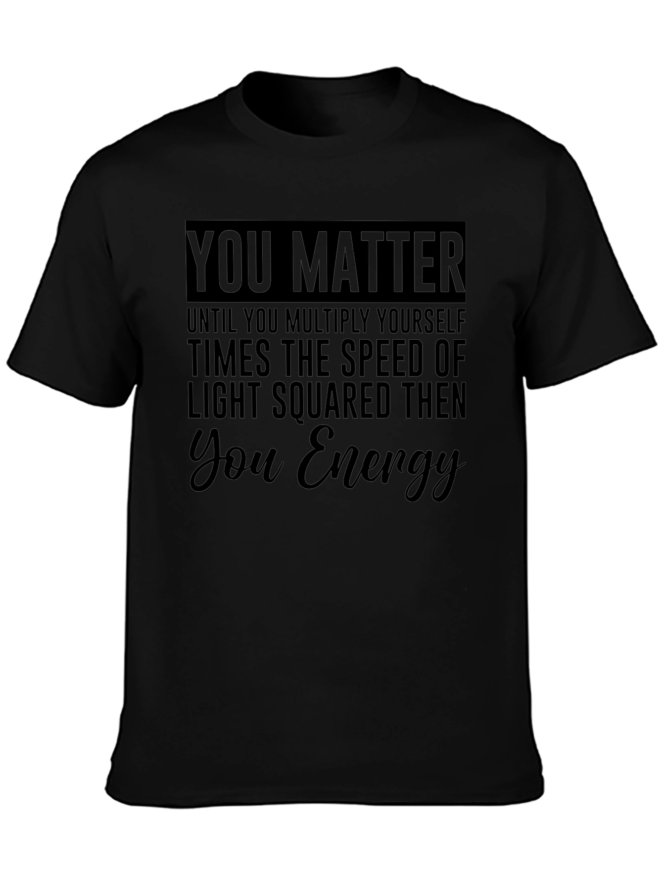 You Matter Funny Physics T-Shirt
