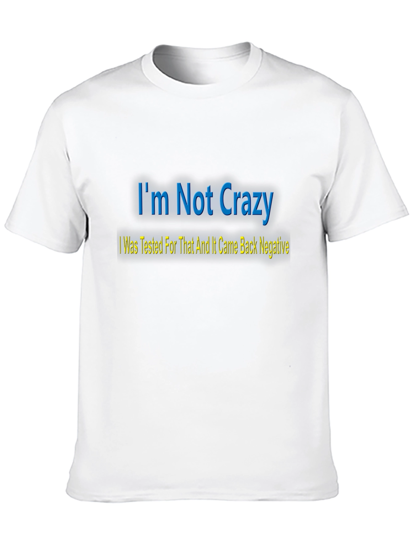 Im Not Crazy T-Shirt - Funny Statement Tee