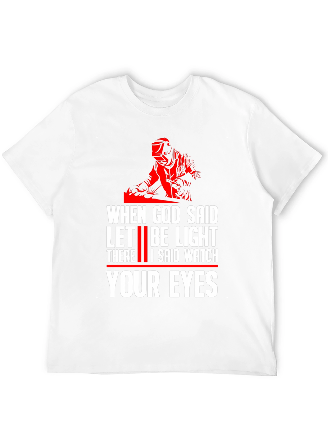 When God Said Let There Be Light Welding T-Shirt