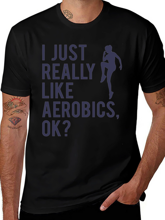 Aerobics Fan T-Shirt - I Just Really Like Aerobics OK?