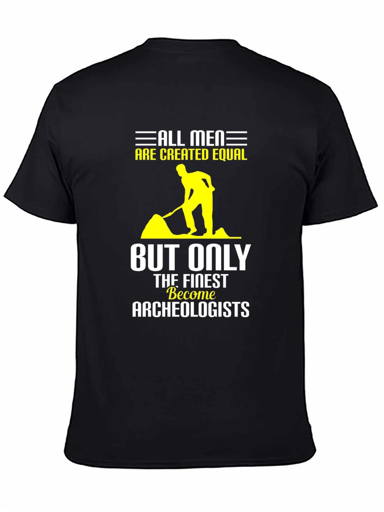 Archeologist T-Shirt: All Men Are Created Equal