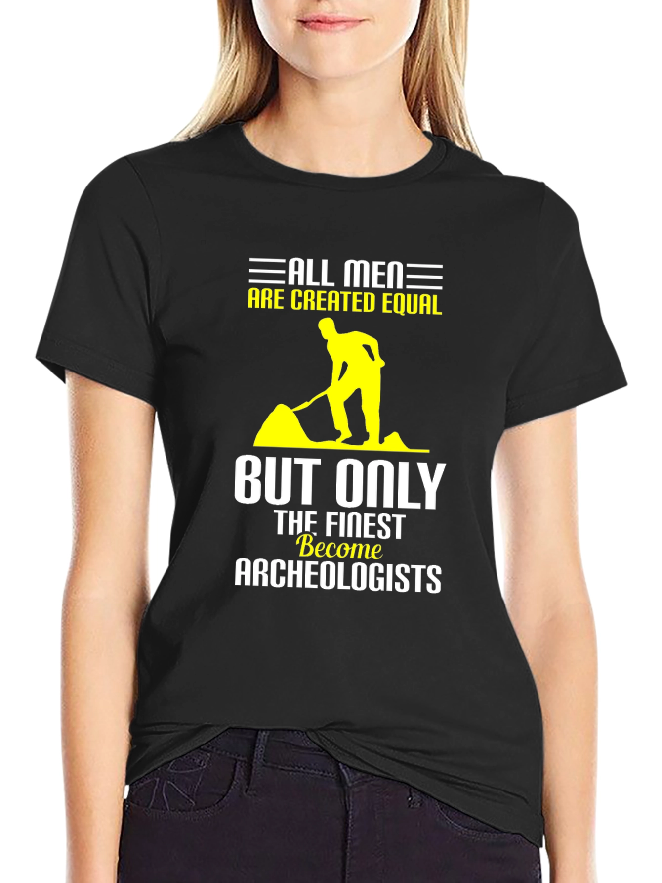 Archeologist T-Shirt: All Men Are Created Equal