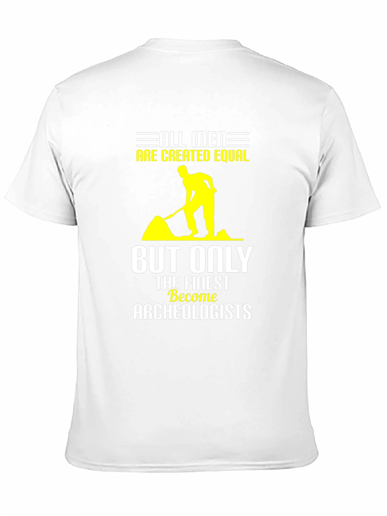 Archeologist T-Shirt: All Men Are Created Equal