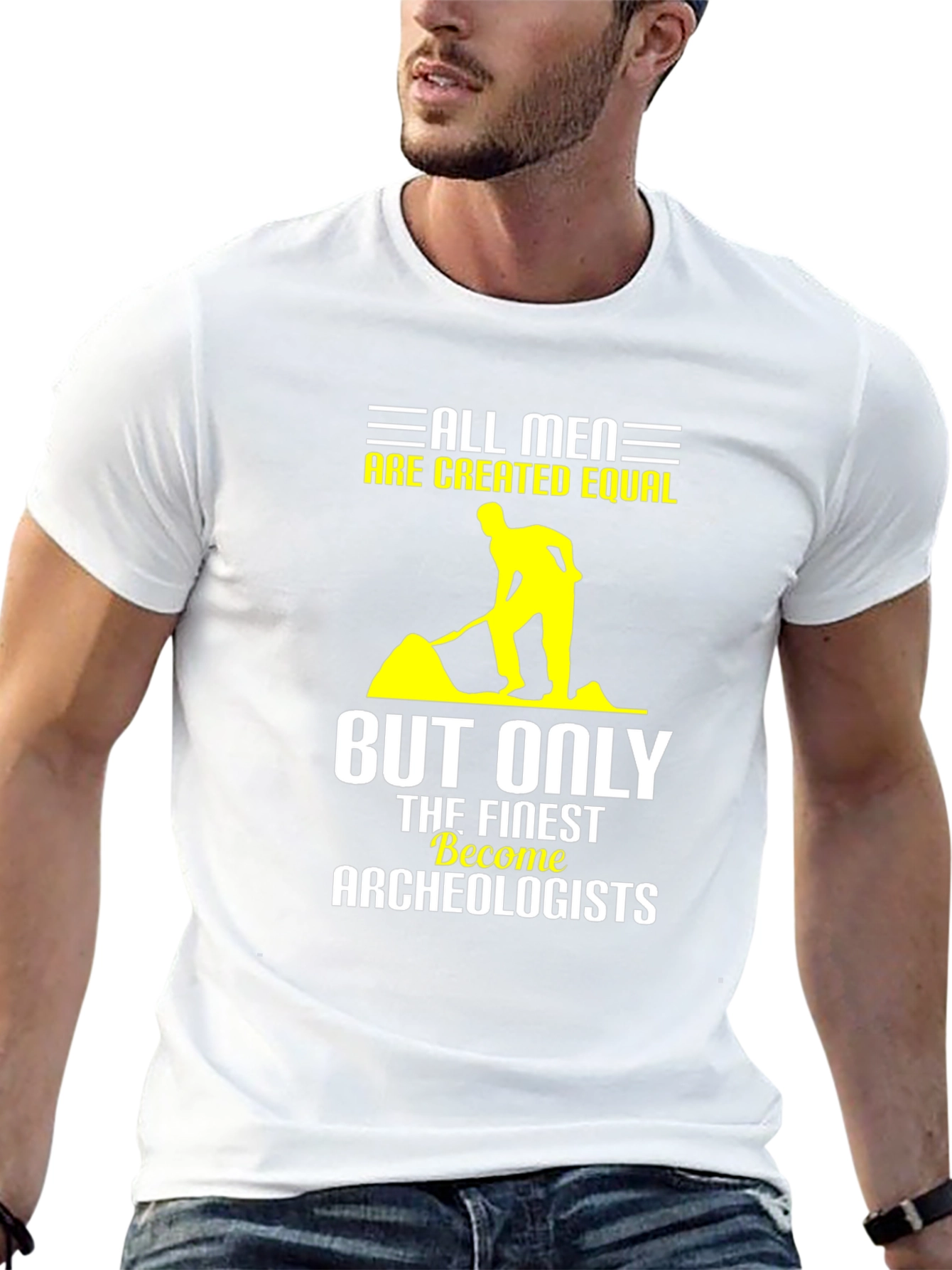 Archeologist T-Shirt: All Men Are Created Equal