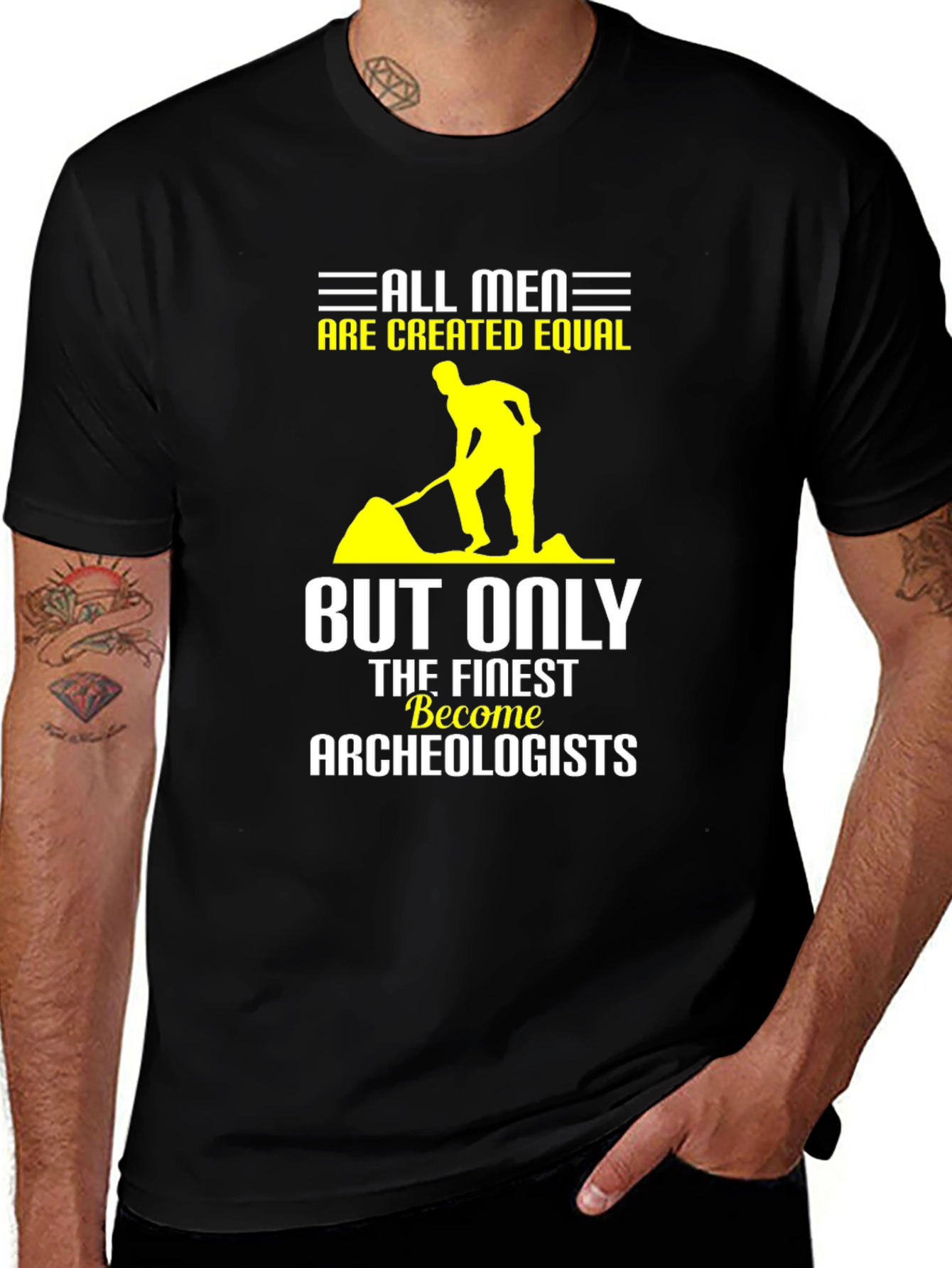 Archeologist T-Shirt: All Men Are Created Equal