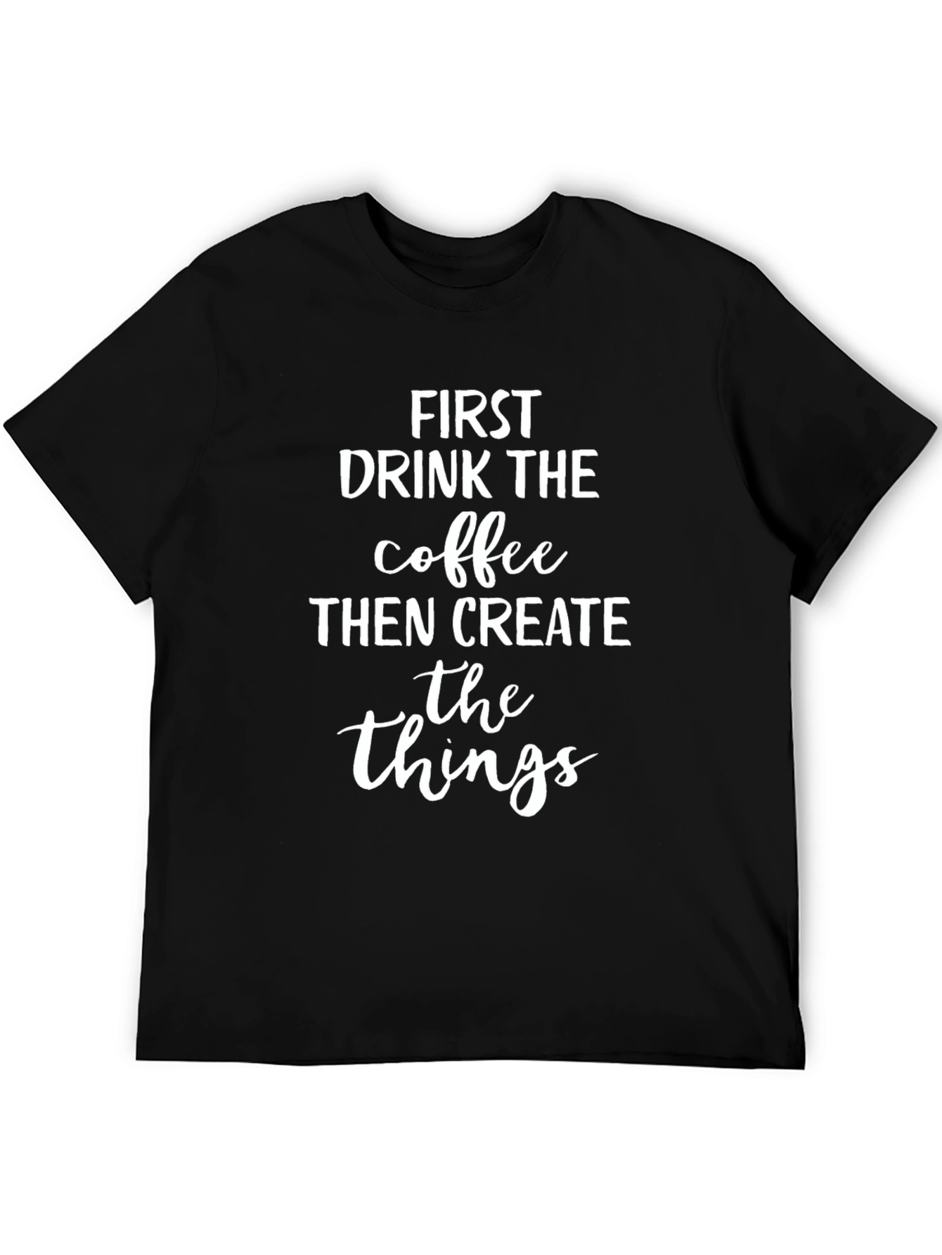 Coffee Then Create T-Shirt
