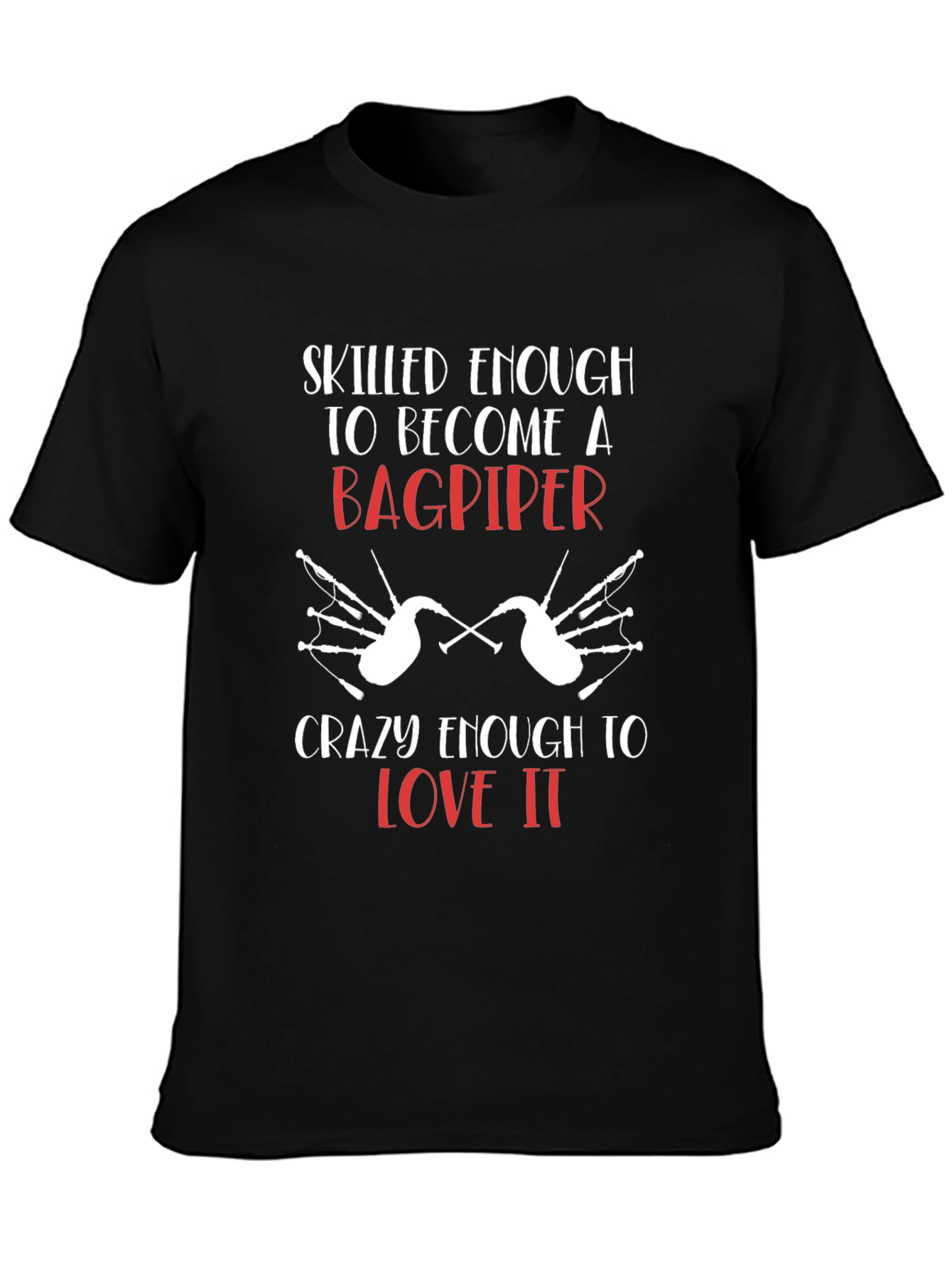 Bagpiper T-Shirt: Skilled Enough & Crazy Enough Tee