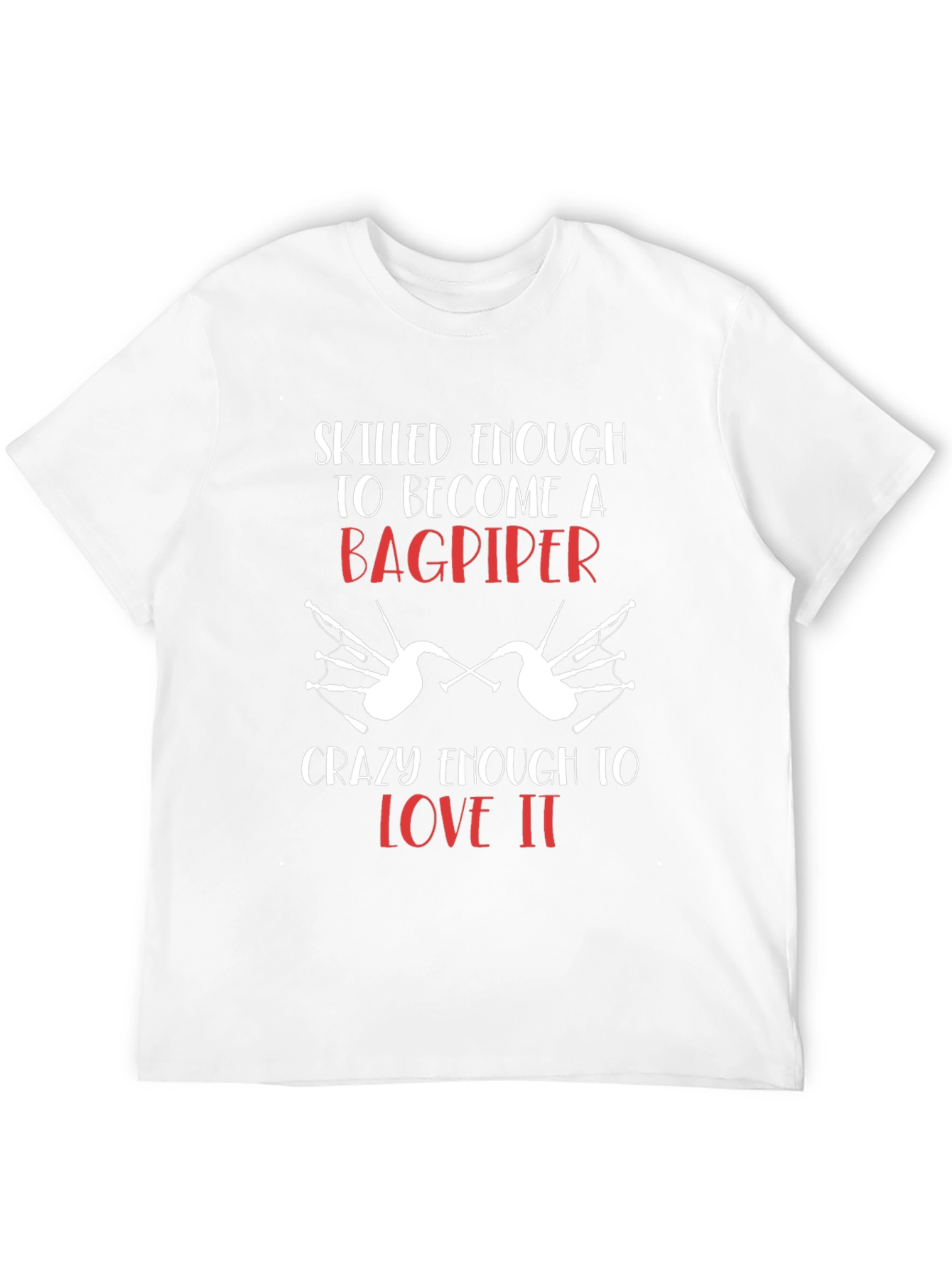Bagpiper T-Shirt: Skilled Enough & Crazy Enough Tee