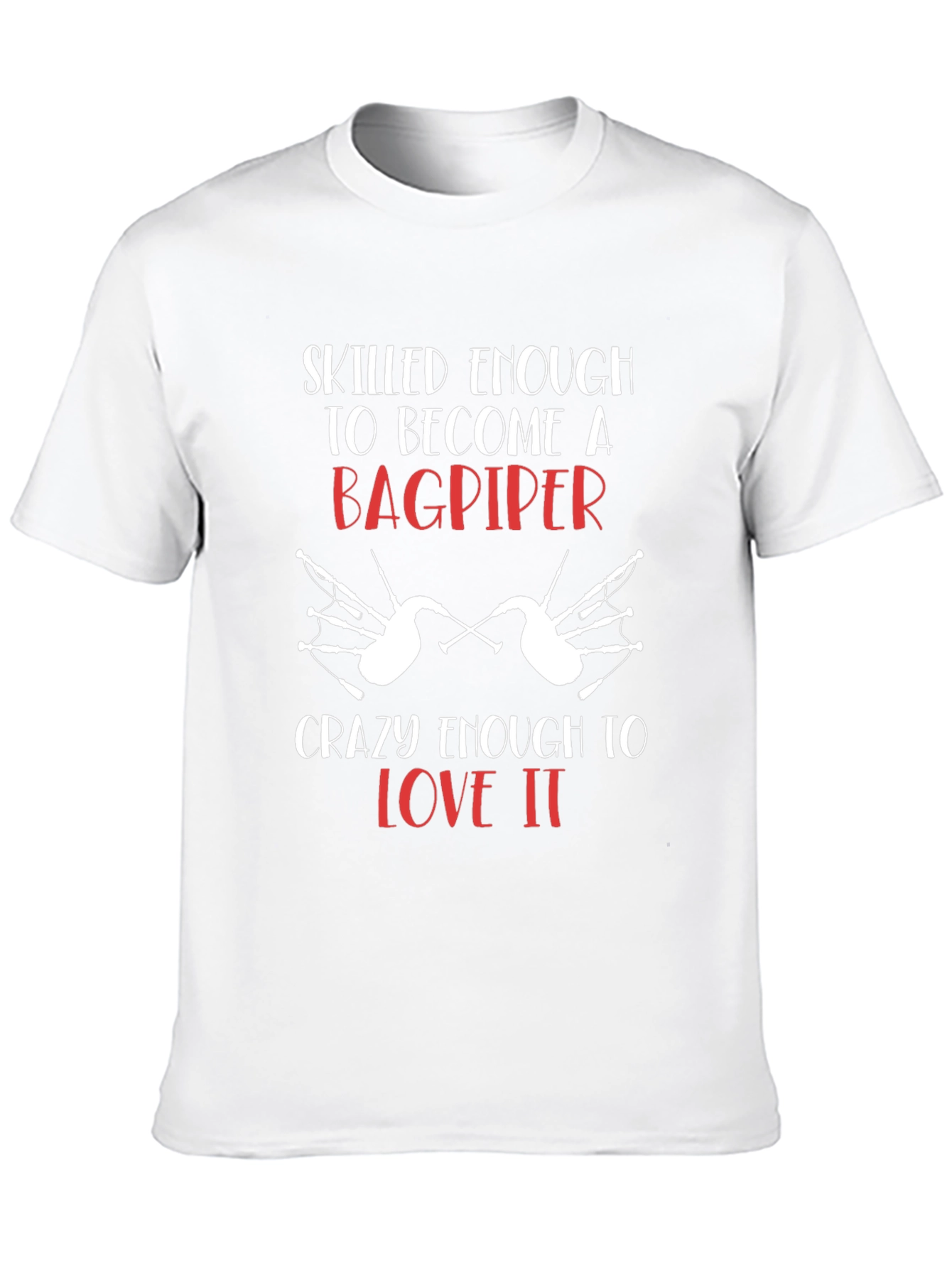 Bagpiper T-Shirt: Skilled Enough & Crazy Enough Tee