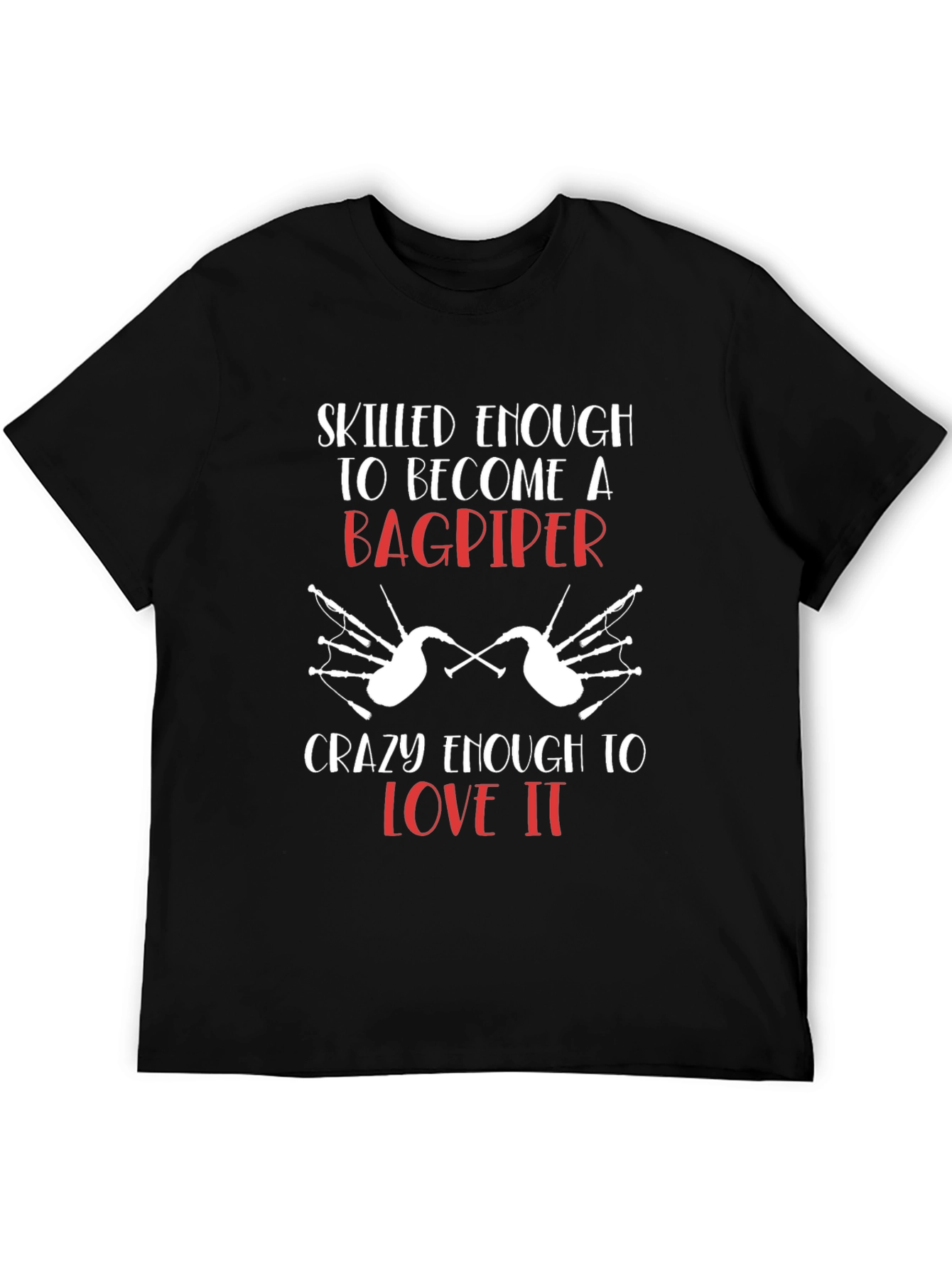 Bagpiper T-Shirt: Skilled Enough & Crazy Enough Tee