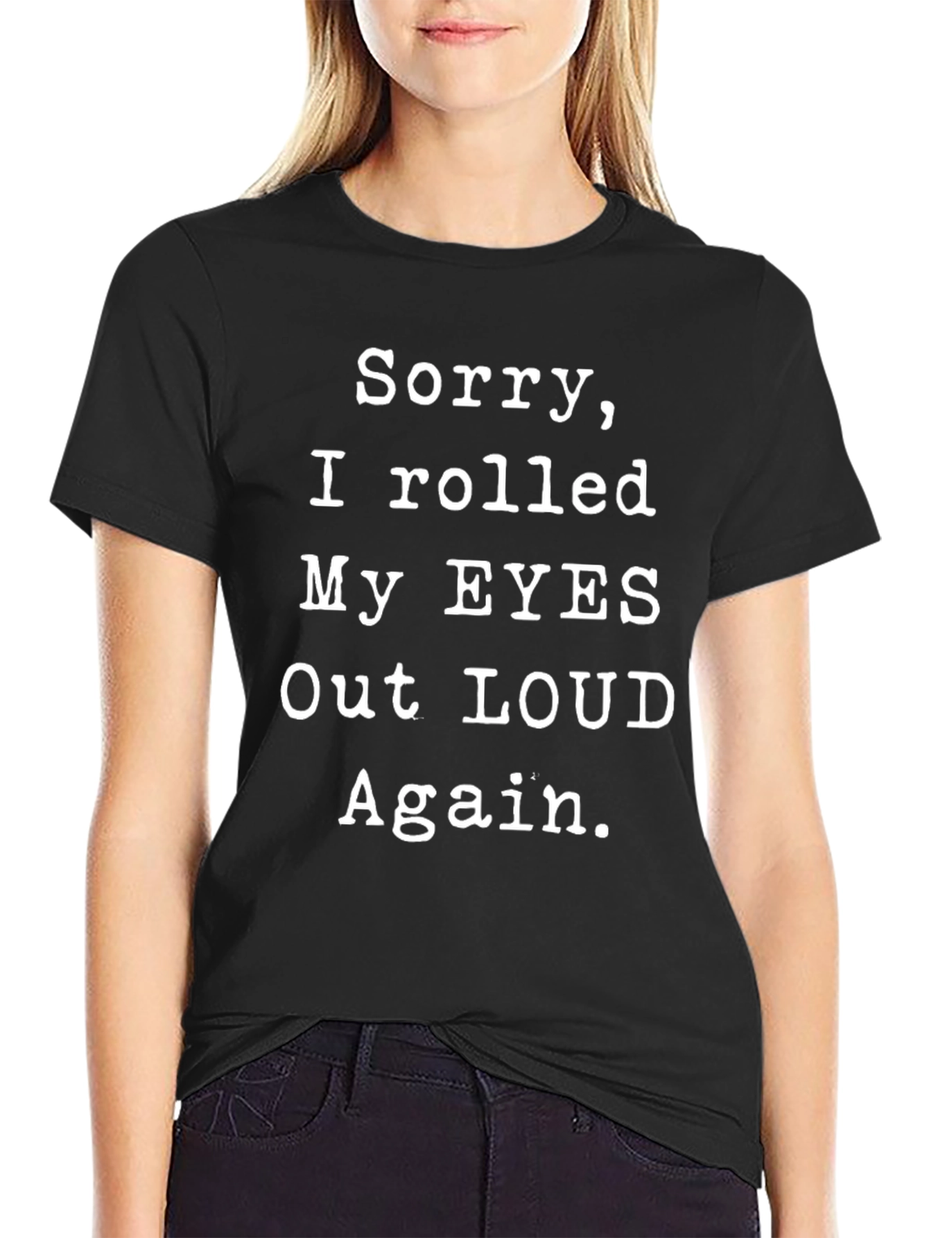 Sorry I Rolled My Eyes Out Loud T-Shirt