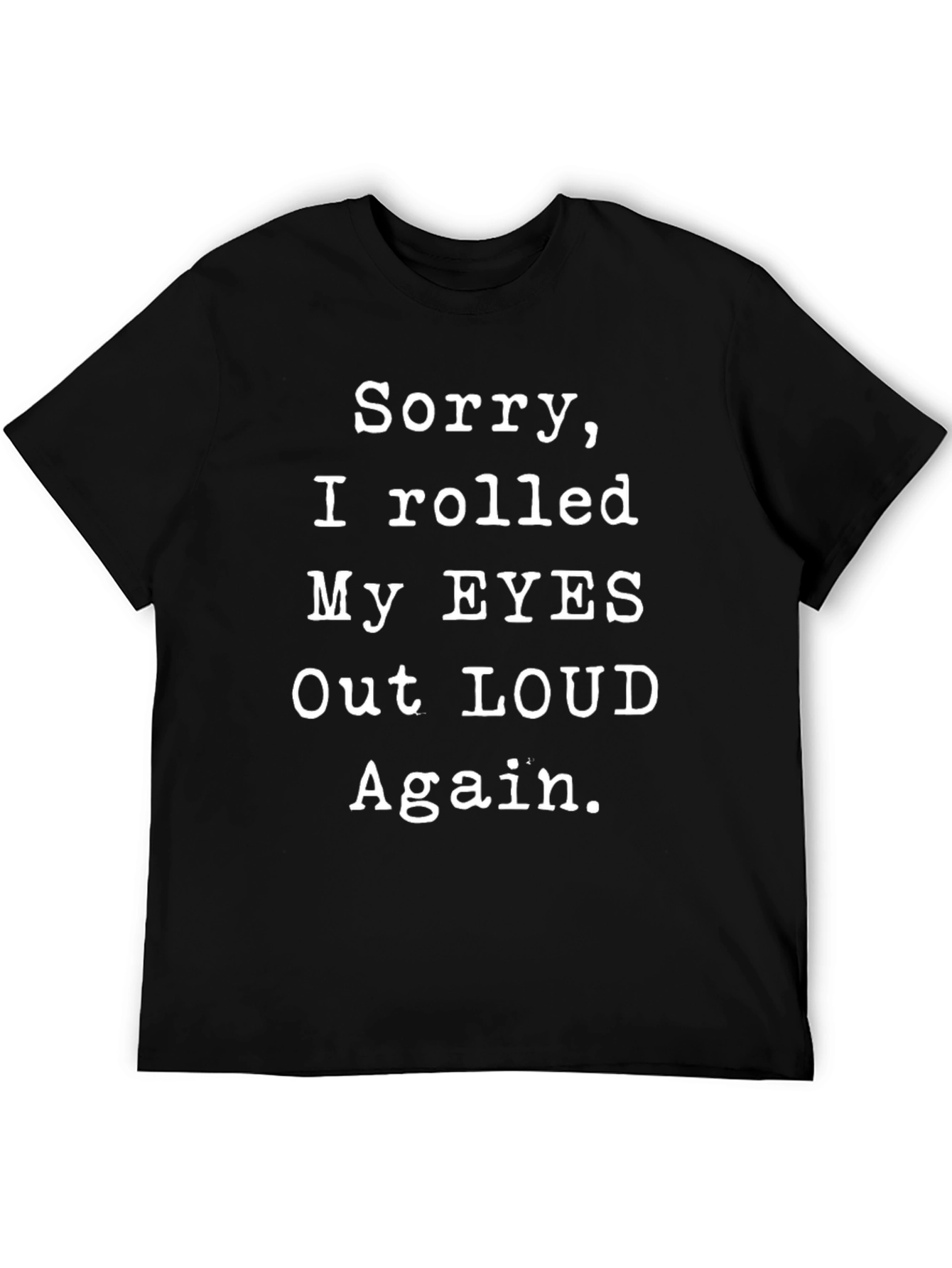 Sorry I Rolled My Eyes Out Loud T-Shirt