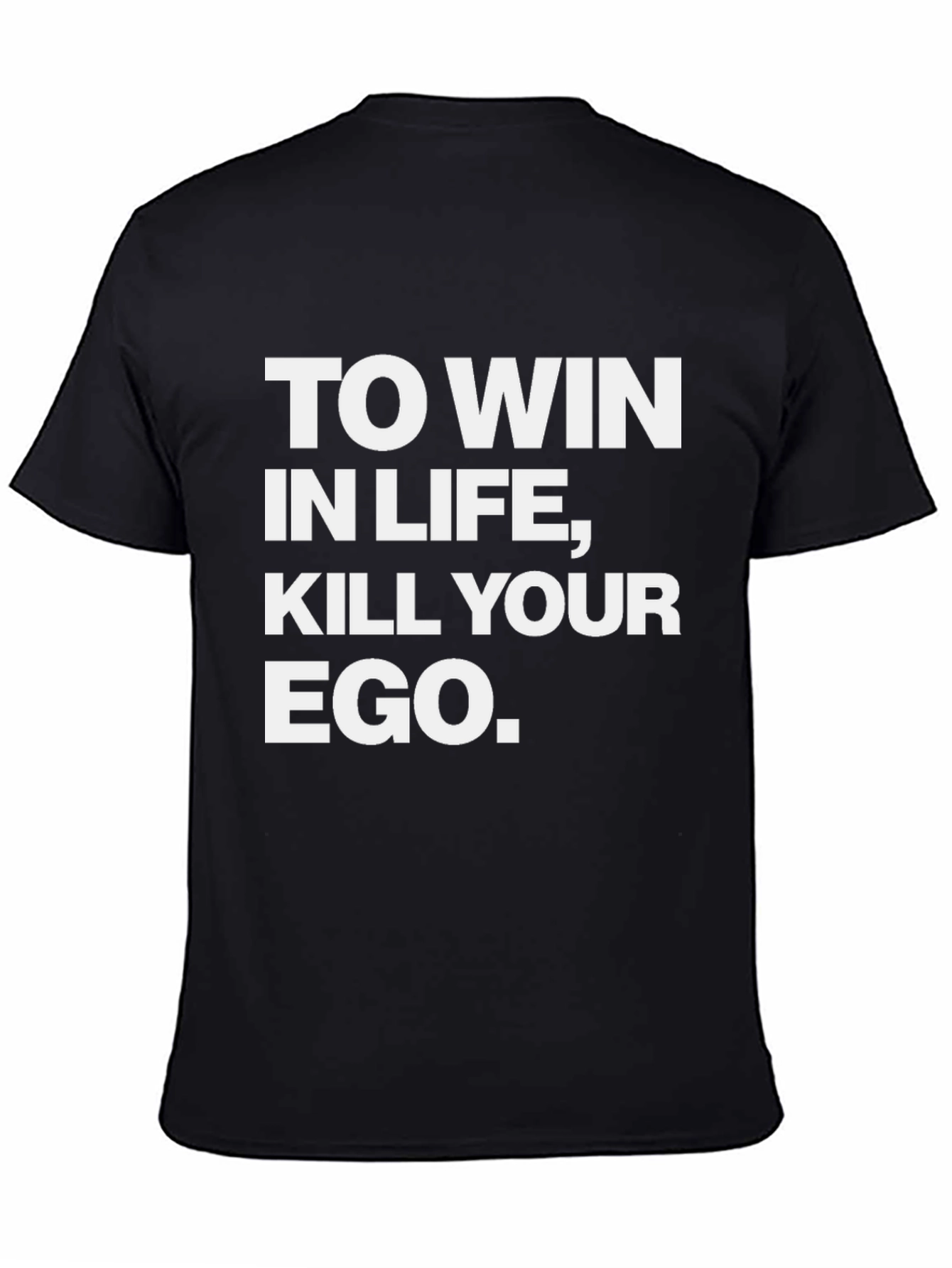 Inspirational Graphic Tee: Kill Your Ego Win in Life
