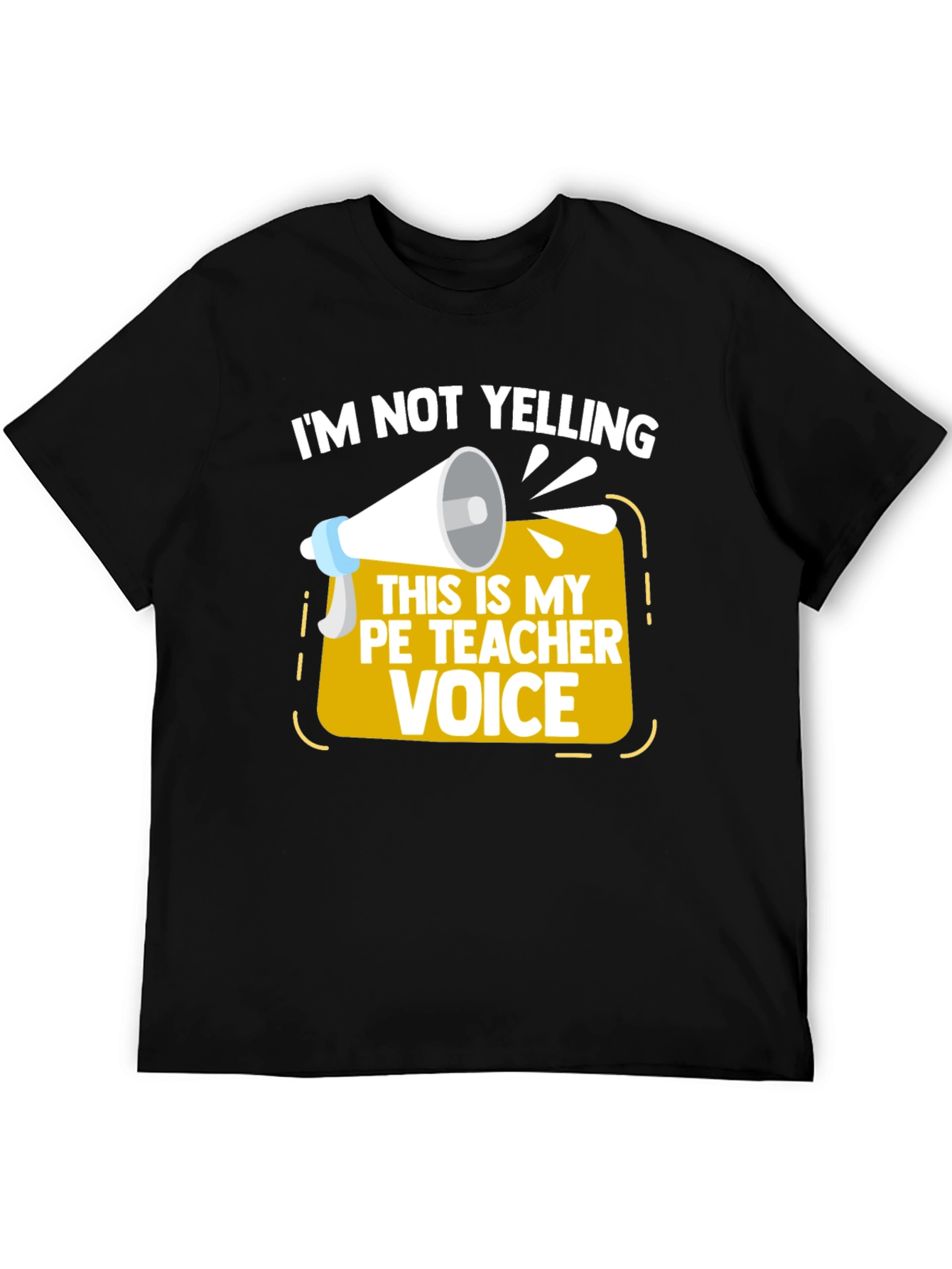 Funny PE Teacher T-Shirt - Im Not Yelling!