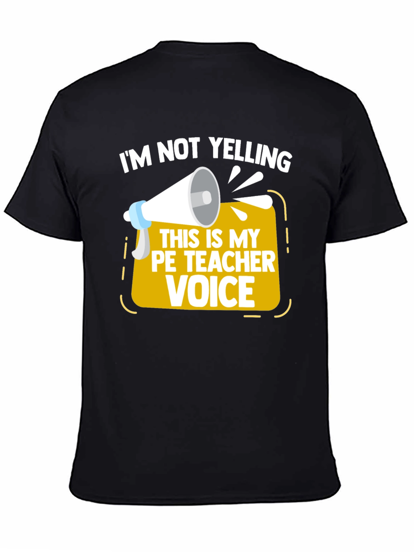 Funny PE Teacher T-Shirt - Im Not Yelling!