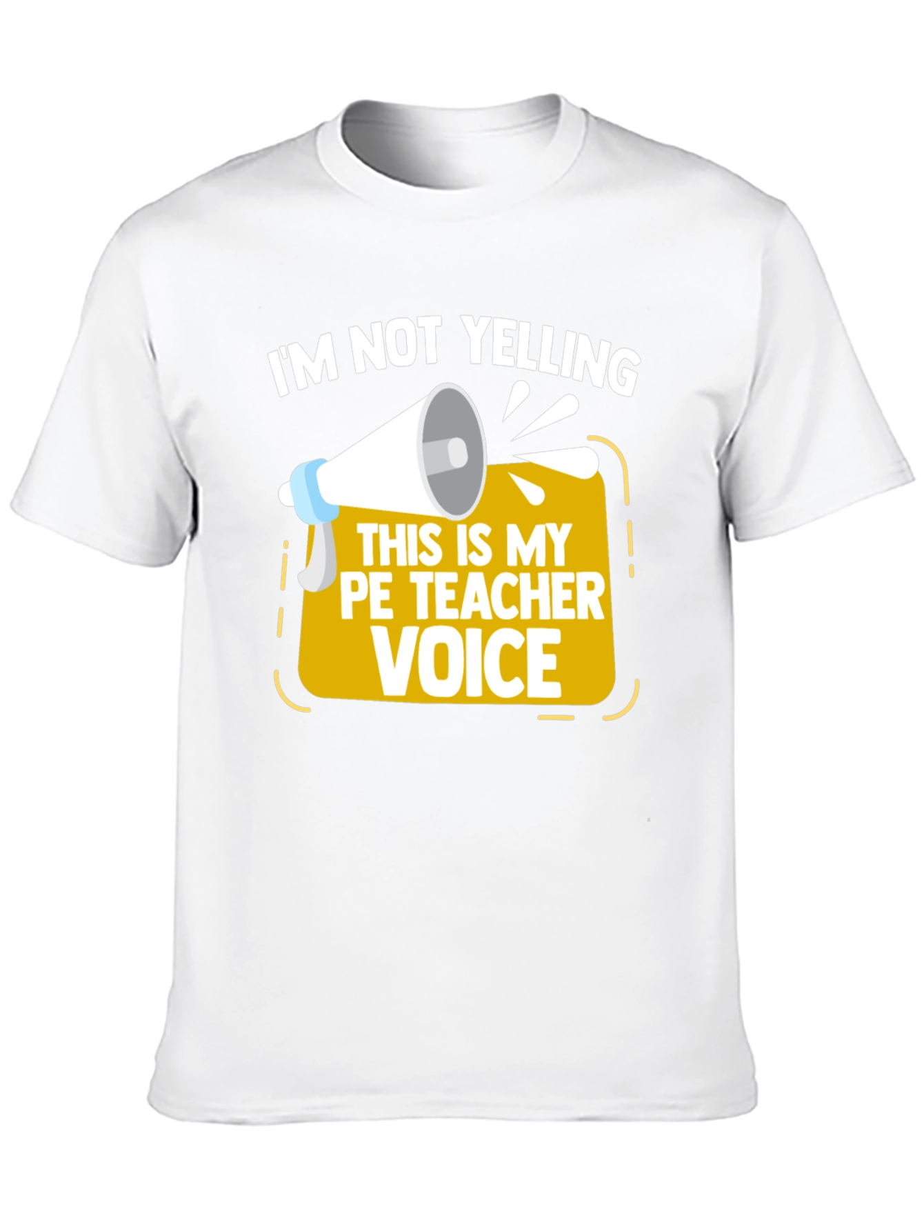 Funny PE Teacher T-Shirt - Im Not Yelling!