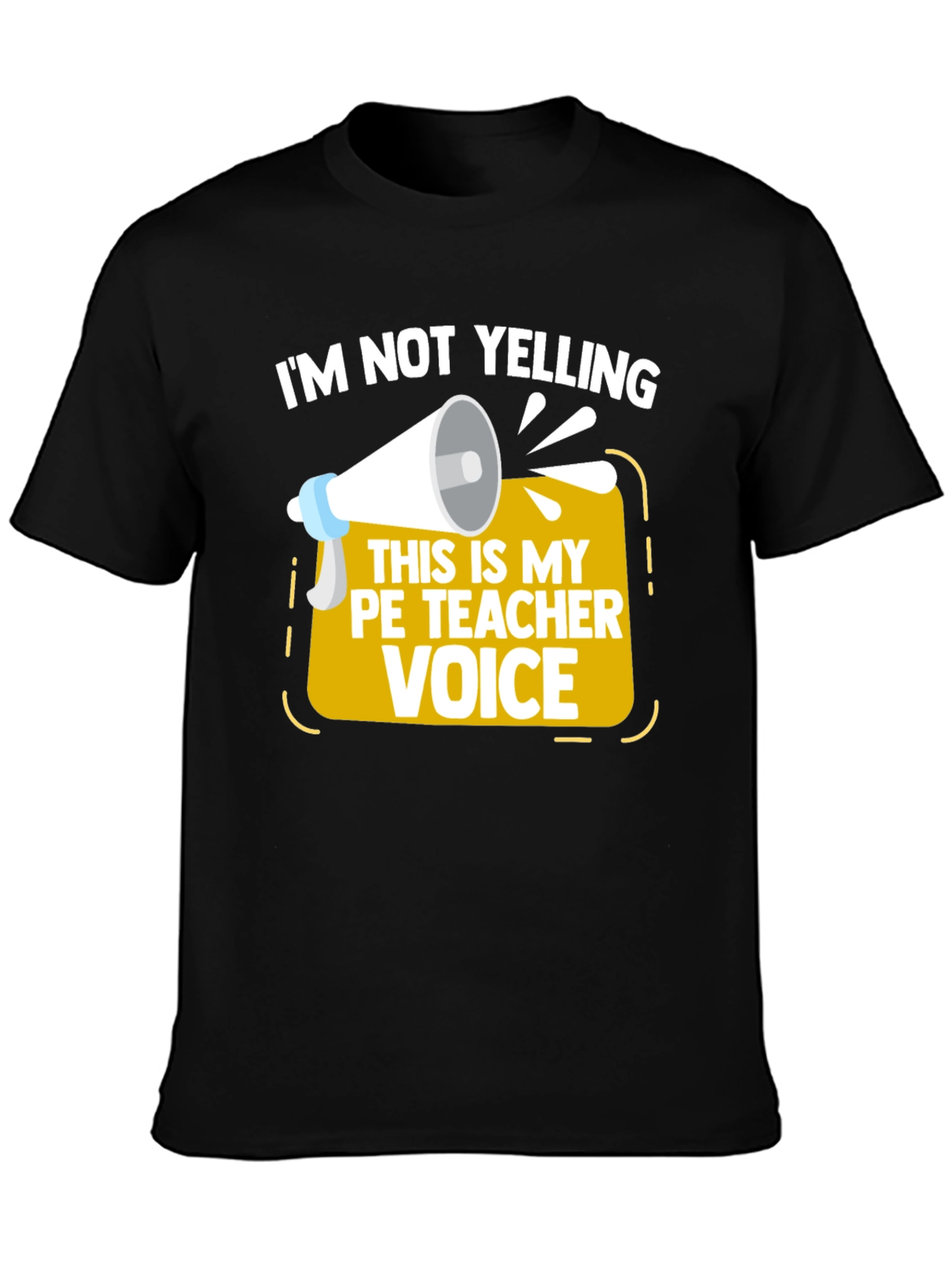 Funny PE Teacher T-Shirt - Im Not Yelling!