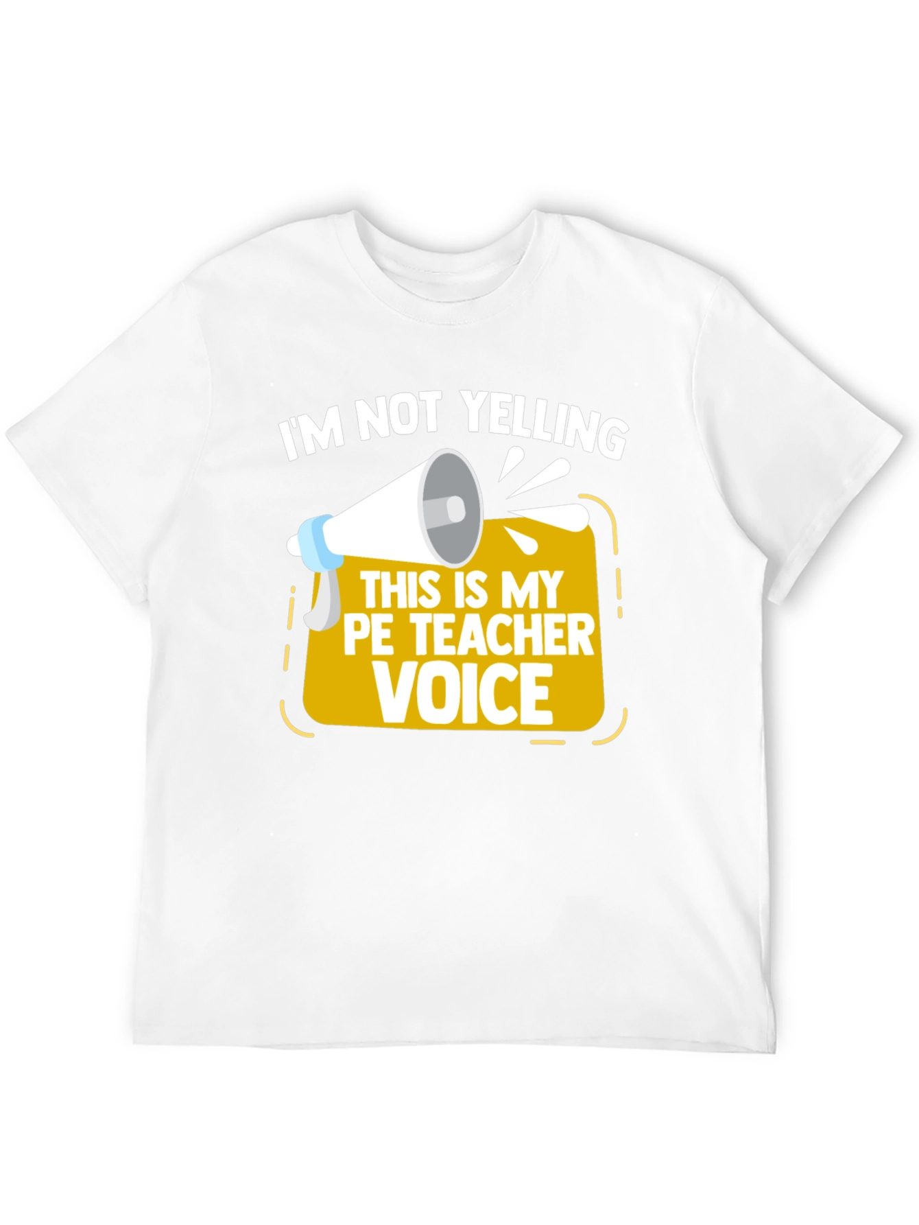 Funny PE Teacher T-Shirt - Im Not Yelling!