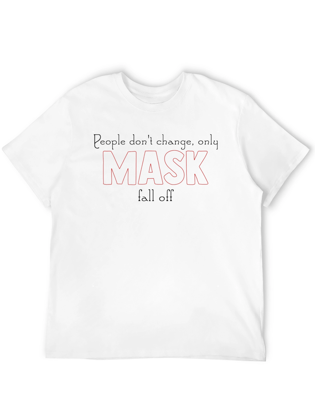 People Dont Change Only Mask Fall Off T-Shirt