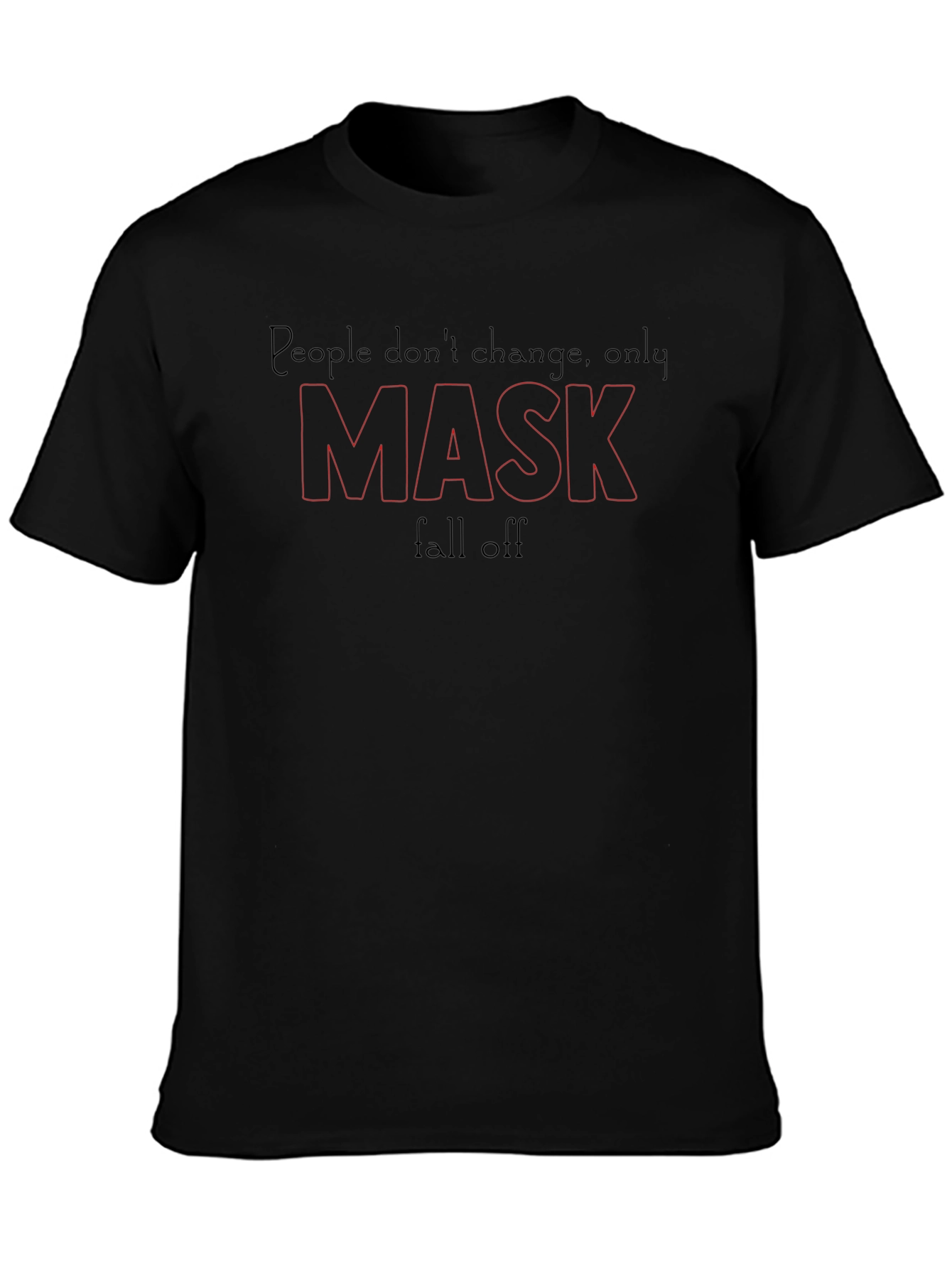 People Dont Change Only Mask Fall Off T-Shirt