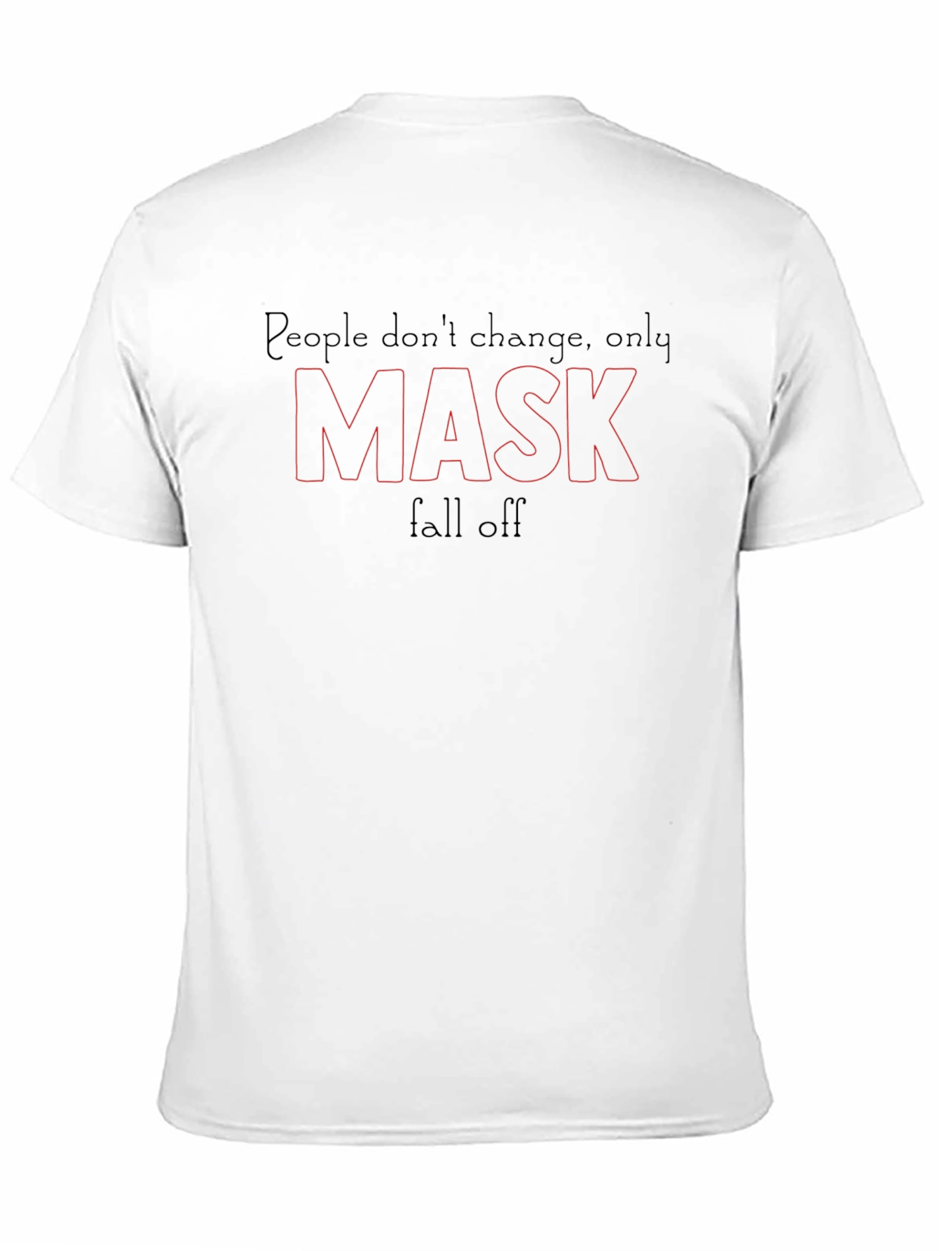 People Dont Change Only Mask Fall Off T-Shirt