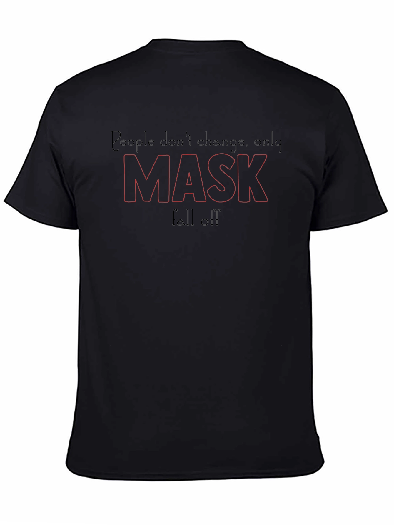 People Dont Change Only Mask Fall Off T-Shirt