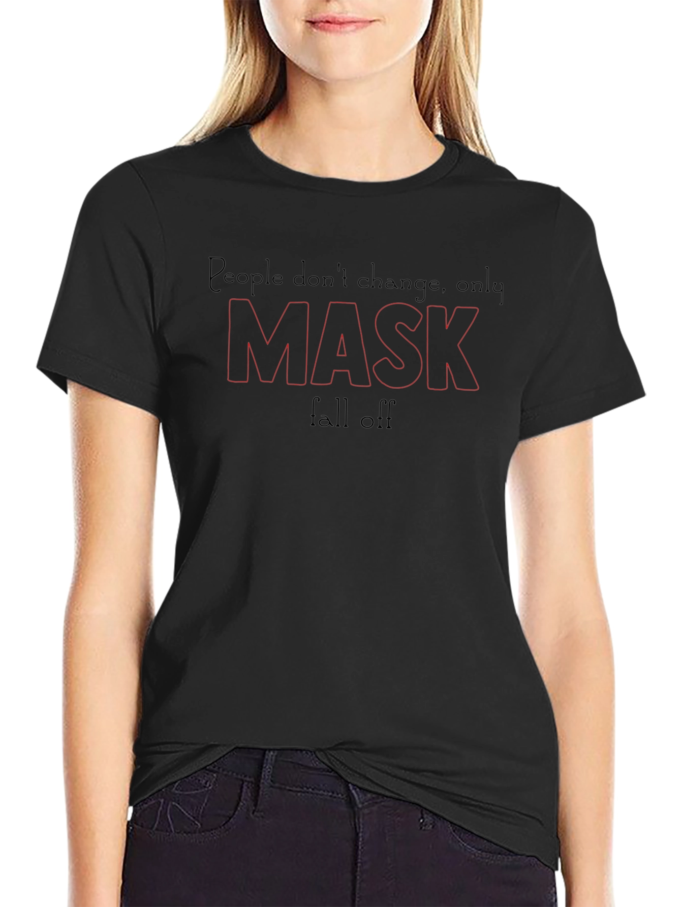 People Dont Change Only Mask Fall Off T-Shirt