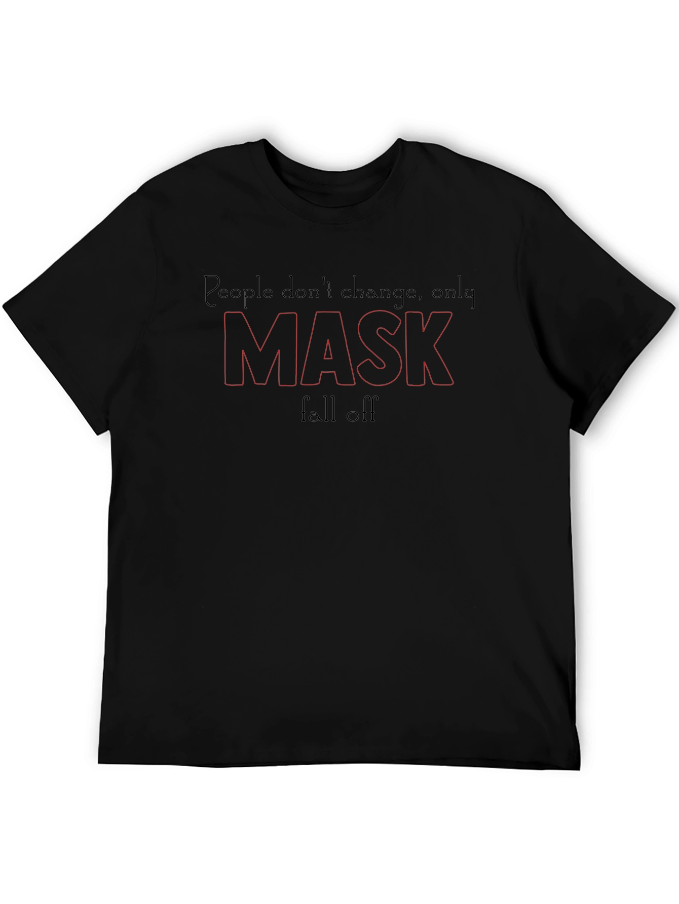 People Dont Change Only Mask Fall Off T-Shirt
