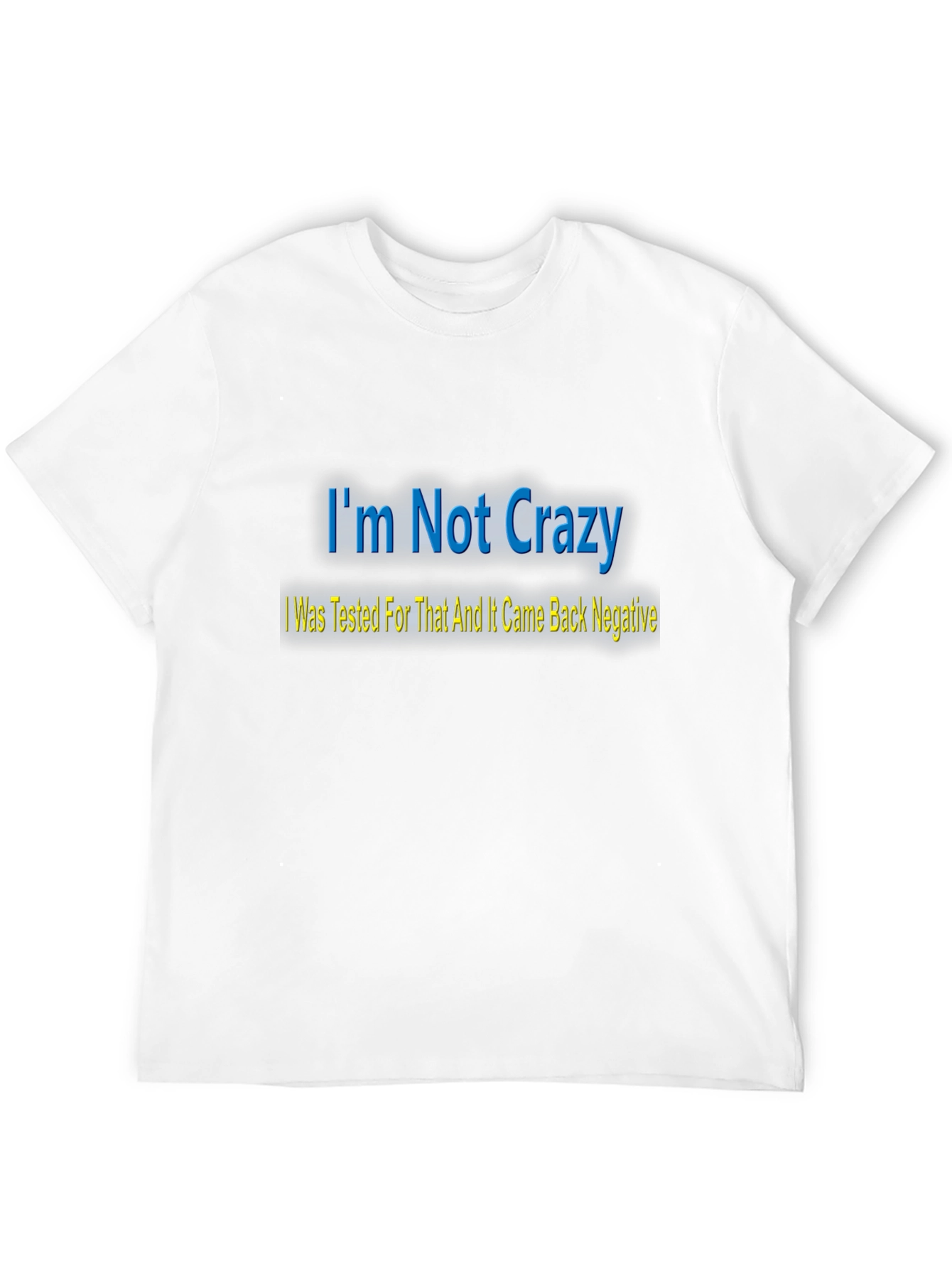 Im Not Crazy T-Shirt - Funny Statement Tee