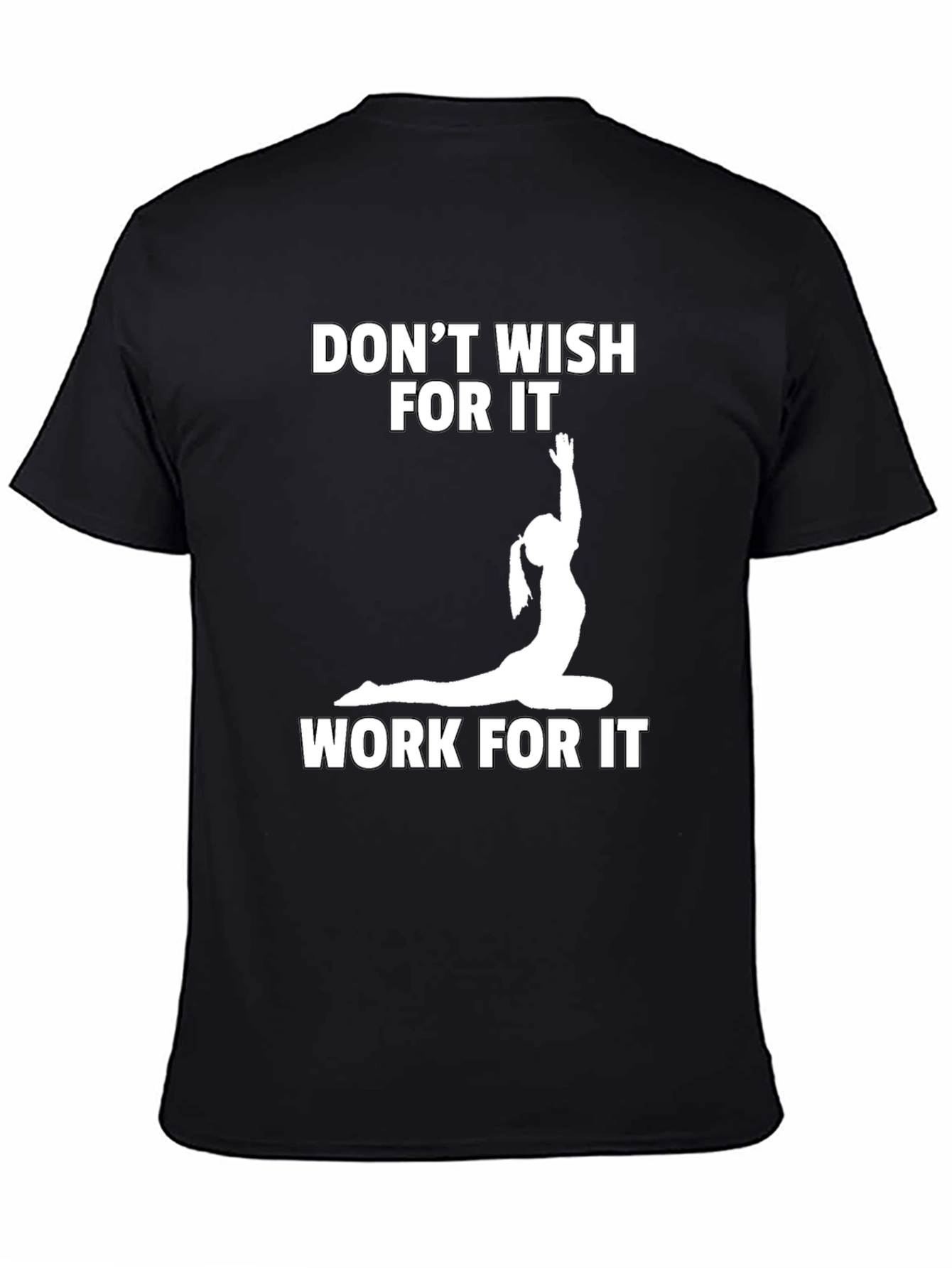 Motivational Yoga T-Shirt: Dont Wish Work!