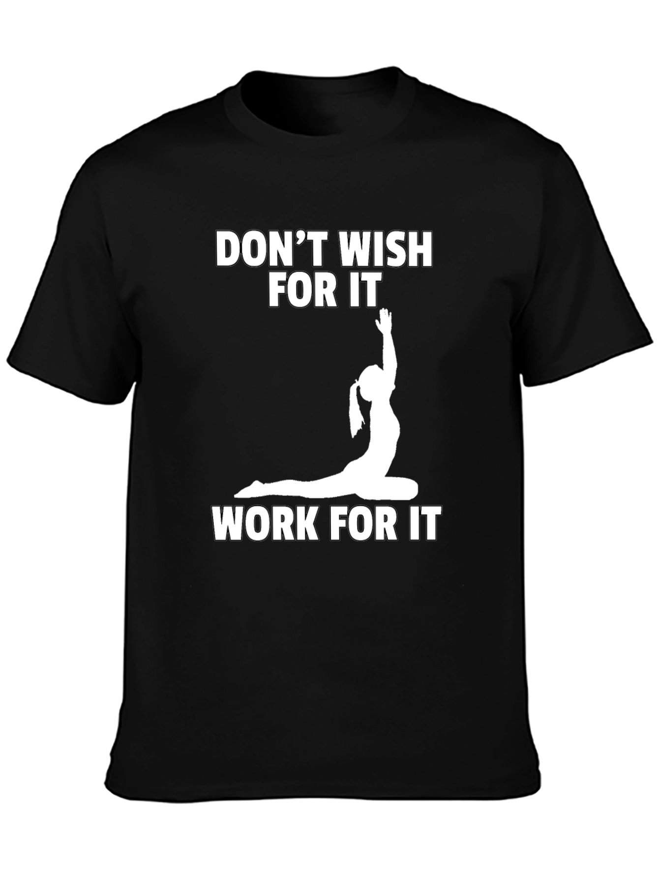 Motivational Yoga T-Shirt: Dont Wish Work!