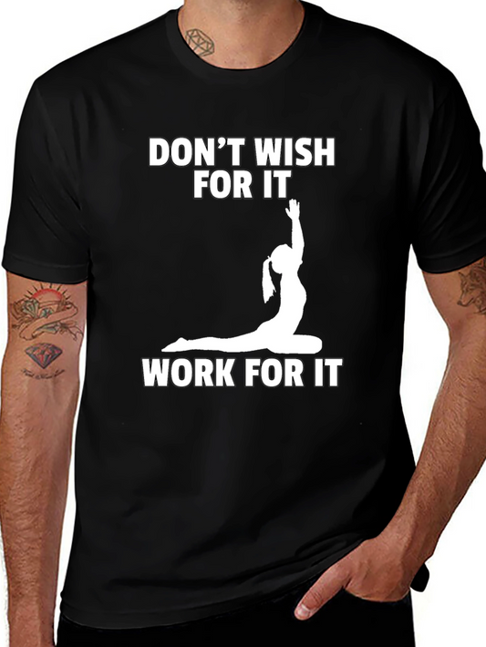 Motivational Yoga T-Shirt: Dont Wish Work!