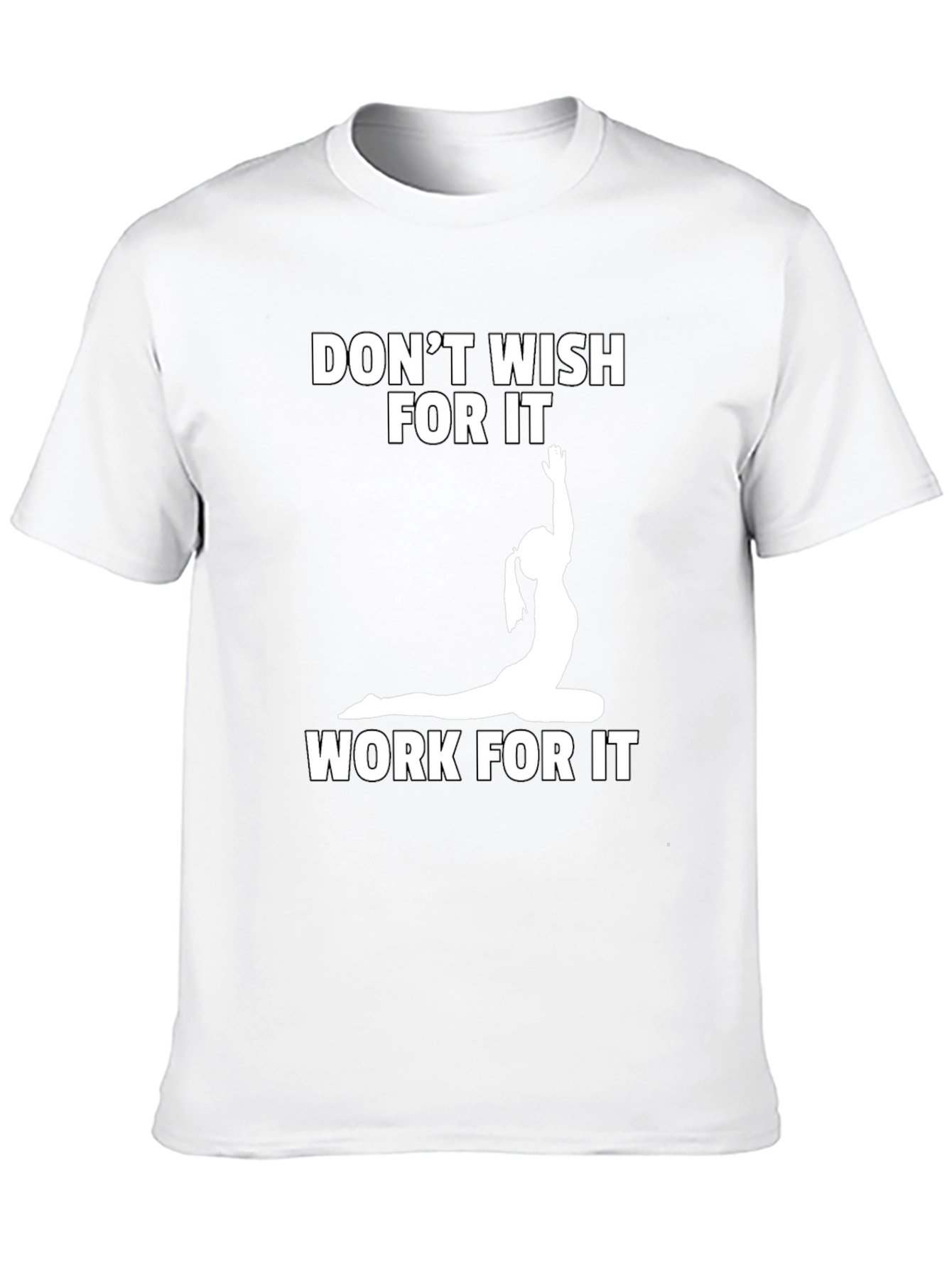 Motivational Yoga T-Shirt: Dont Wish Work!