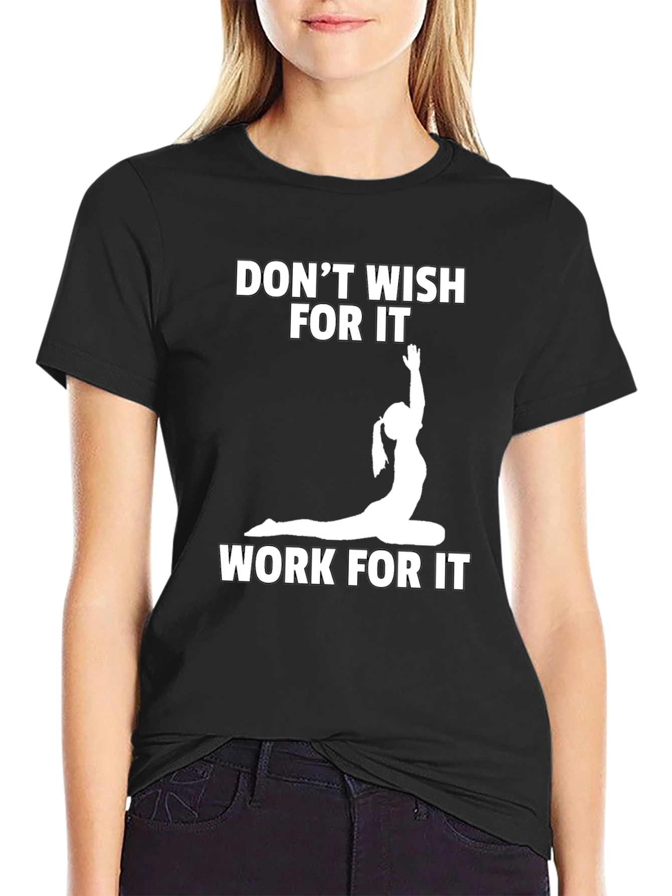 Motivational Yoga T-Shirt: Dont Wish Work!