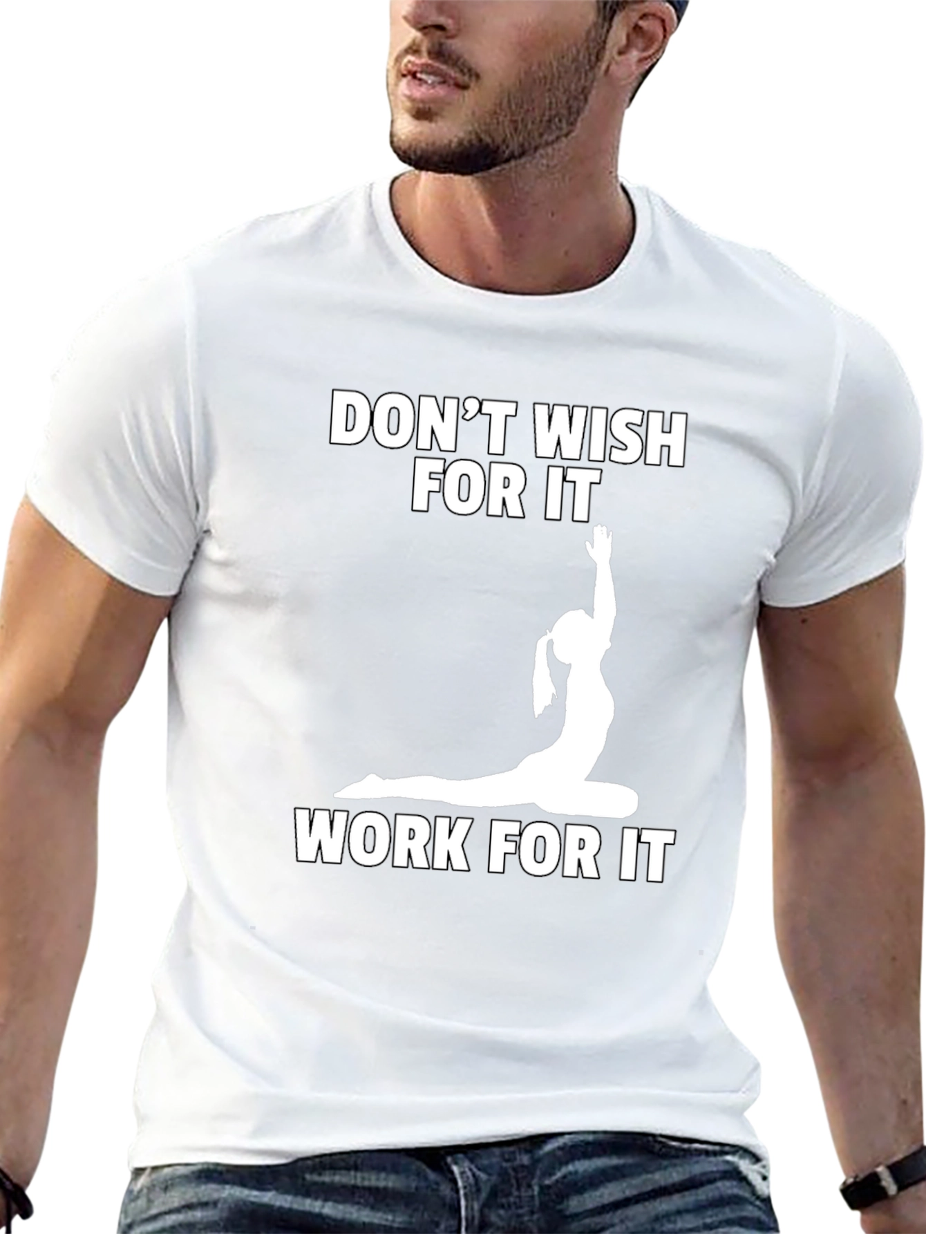 Motivational Yoga T-Shirt: Dont Wish Work!