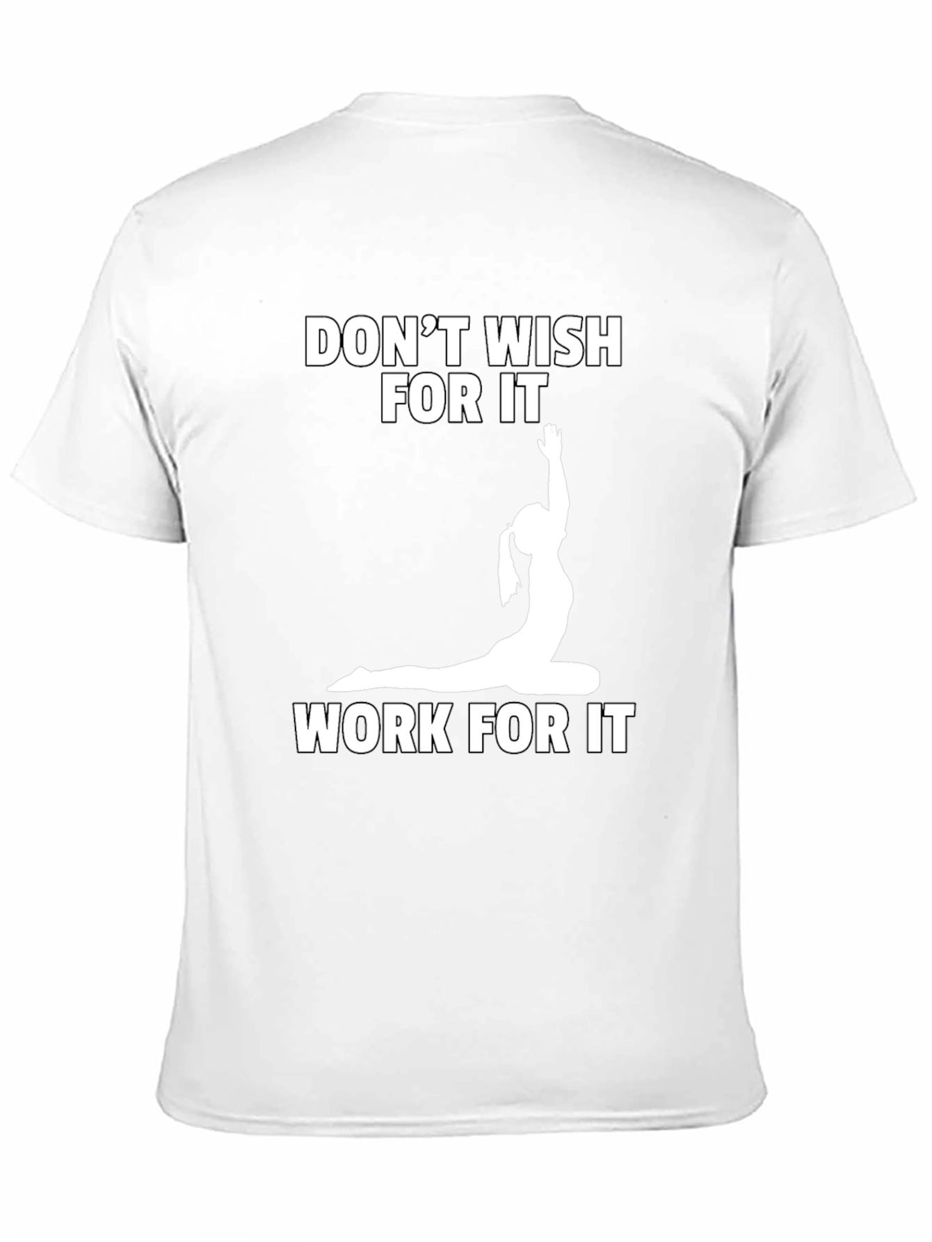 Motivational Yoga T-Shirt: Dont Wish Work!