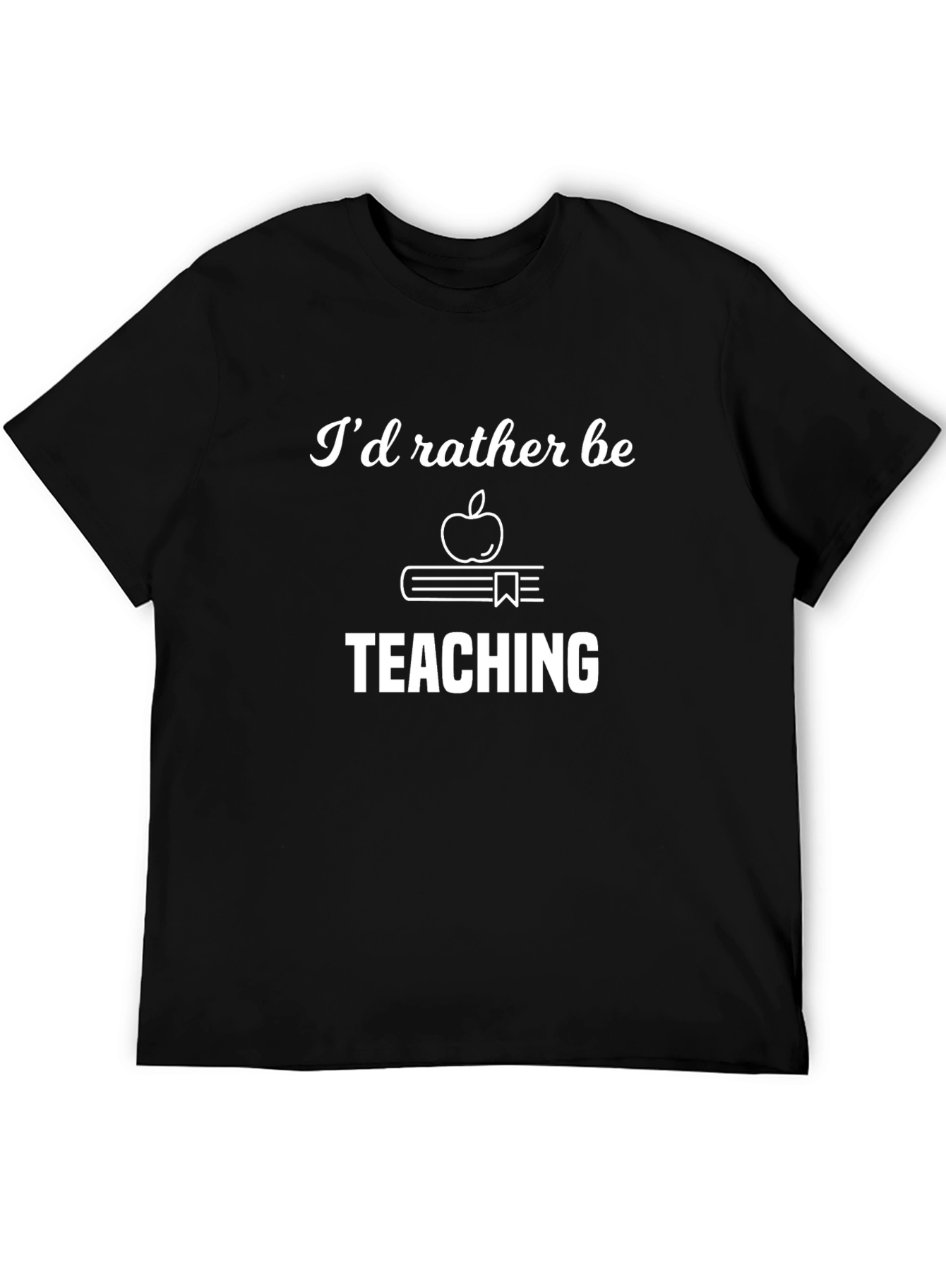 Id Rather Be Teaching T-Shirt