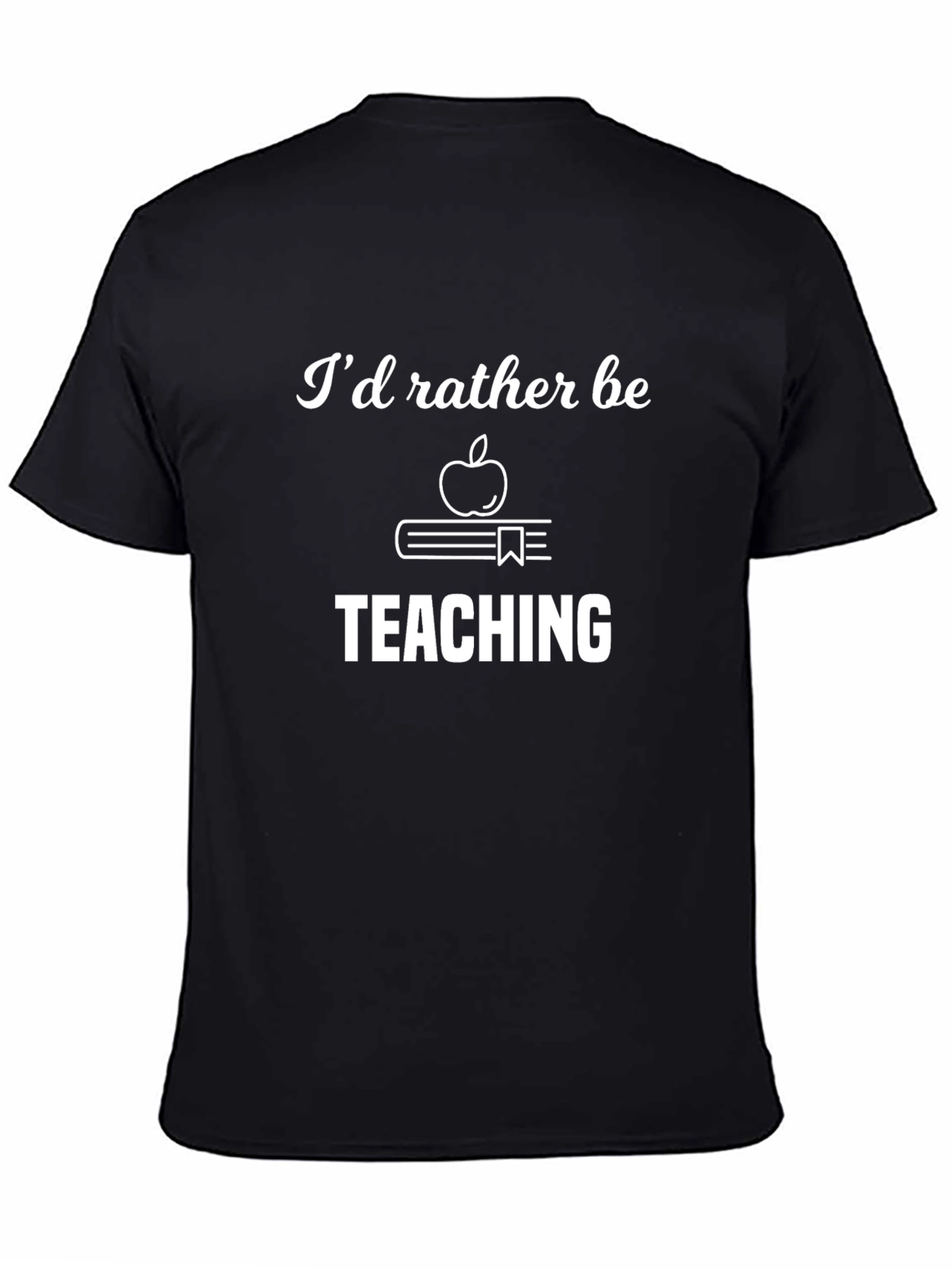 Id Rather Be Teaching T-Shirt