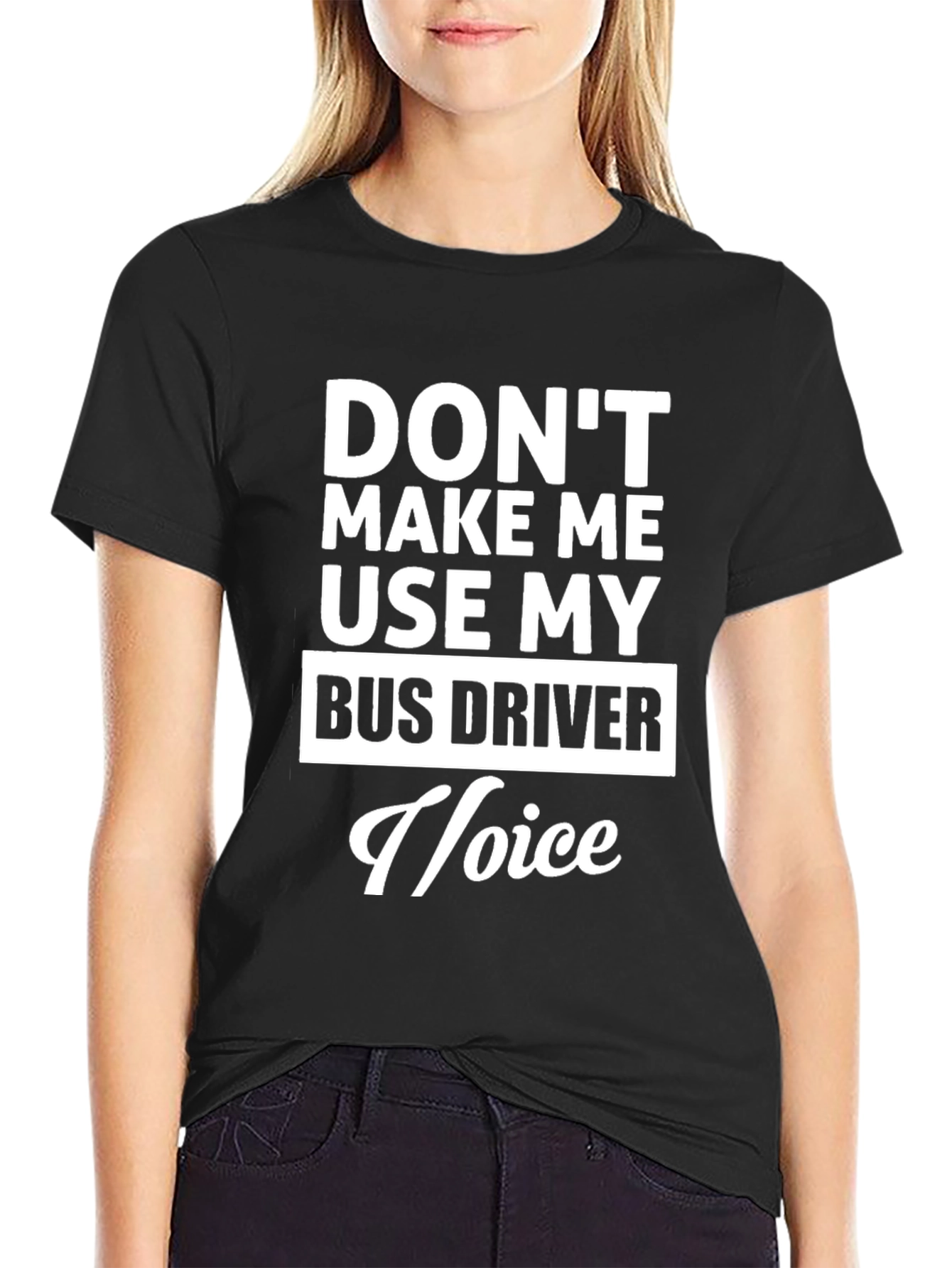 Dont Make Me Use My Bus Driver Voice T-Shirt