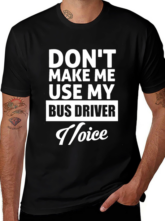 Dont Make Me Use My Bus Driver Voice T-Shirt