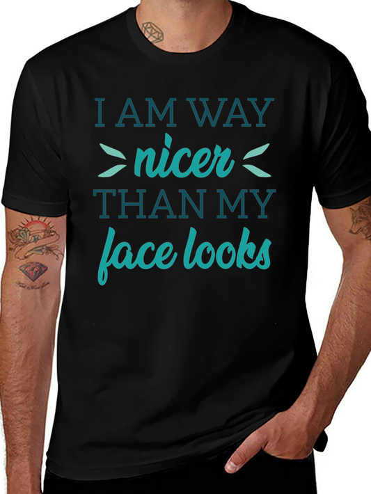 Funny Graphic Tee - I Am Way Nicer Than My Face Looks