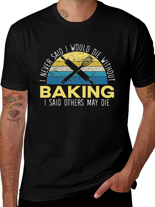 Funny Baking T-Shirt - I Never Said I Would Die Without Baking