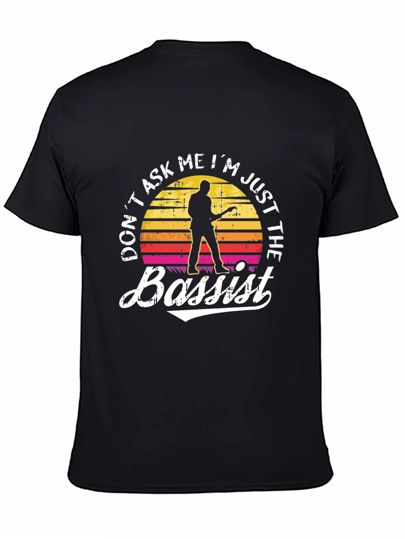 Dont Ask Me Im Just The Bassist Black T-Shirt