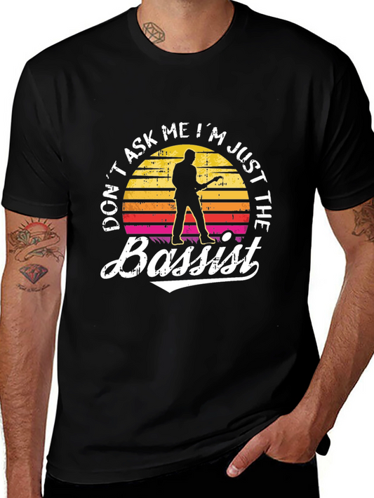 Dont Ask Me Im Just The Bassist Black T-Shirt