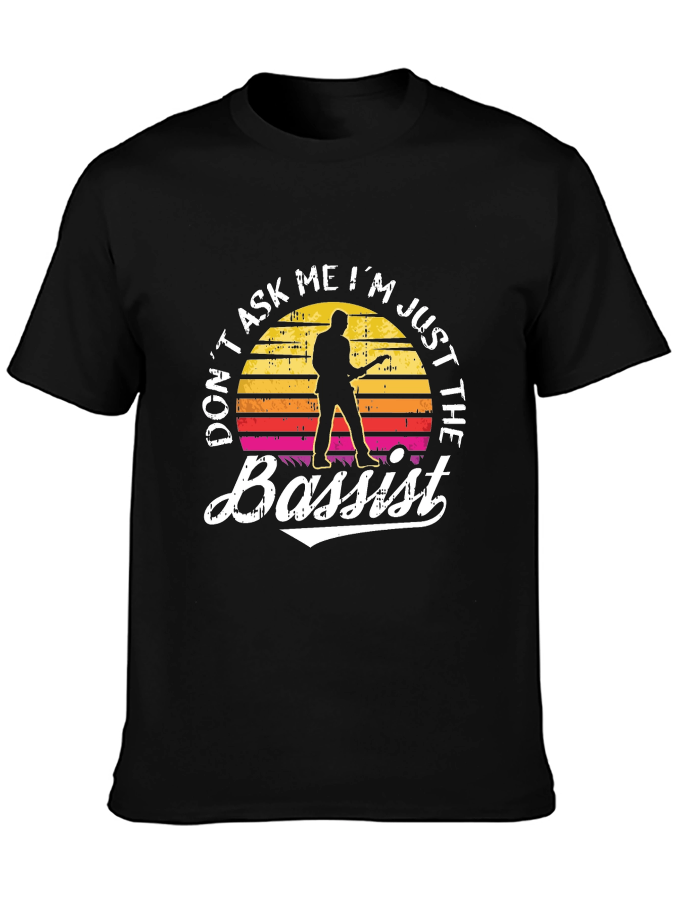 Dont Ask Me Im Just The Bassist Black T-Shirt