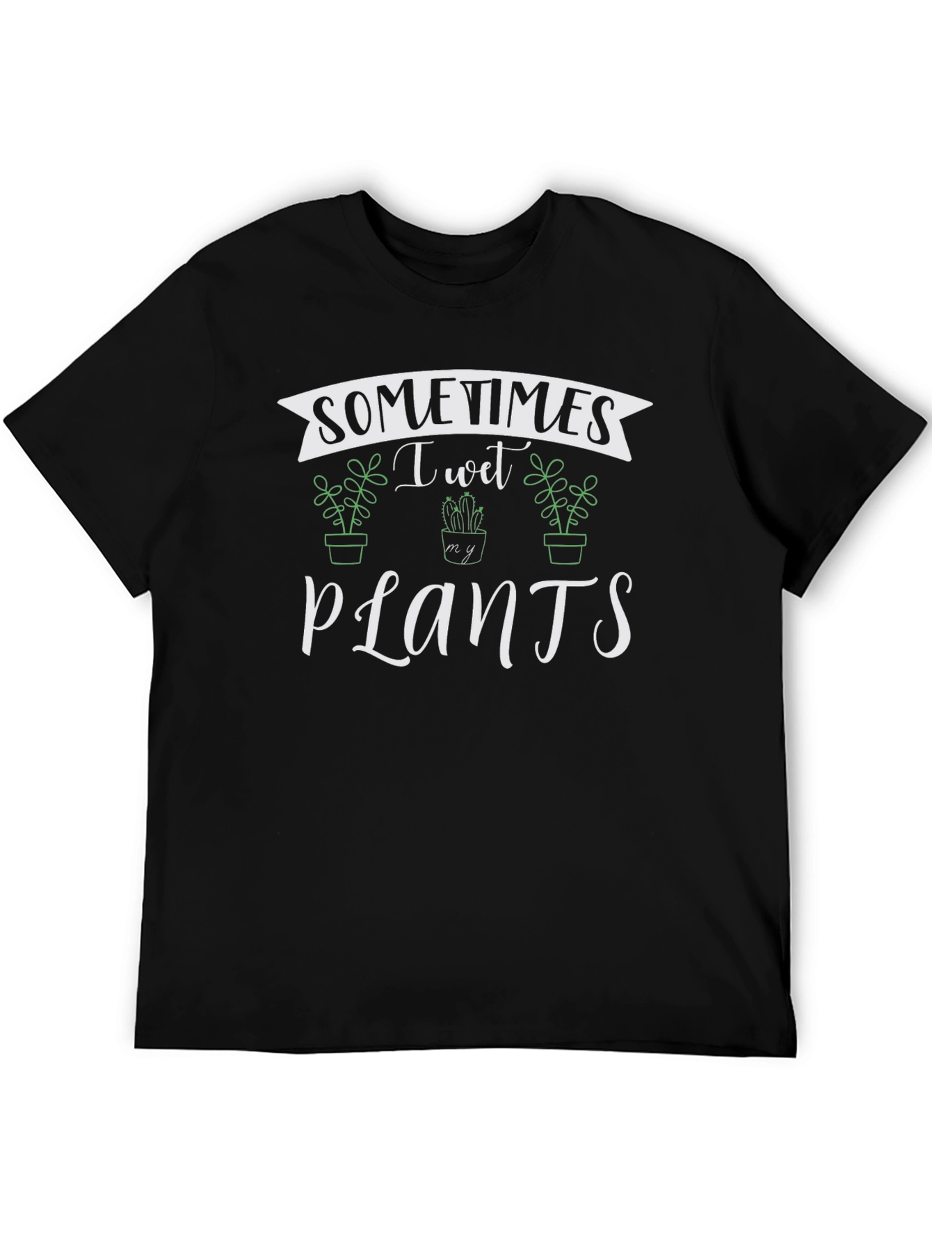 Sometimes I Wet My Plants Black T-Shirt